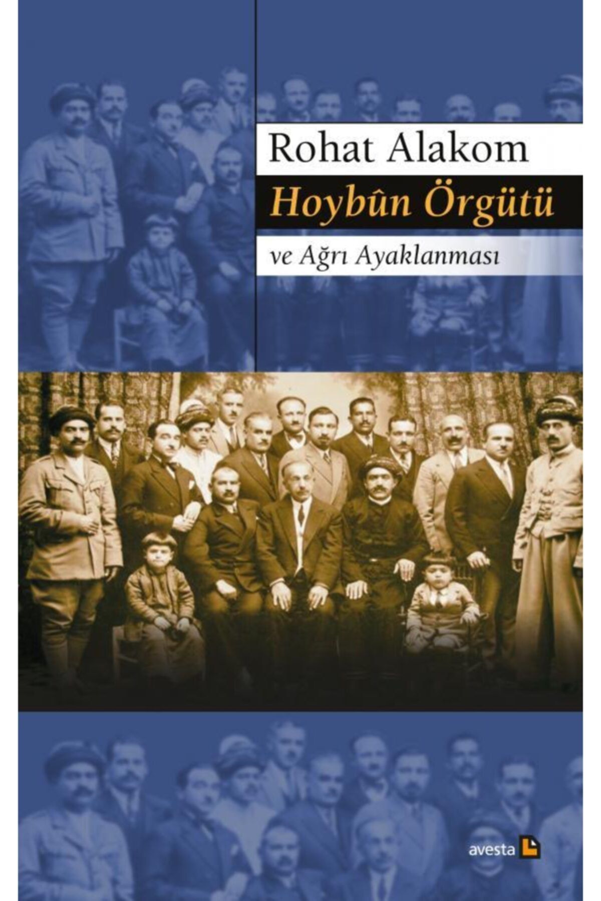 Avesta Yayınları Hoybûn Örgütü Ve Ağrı Ayaklanması Rohat Alakom