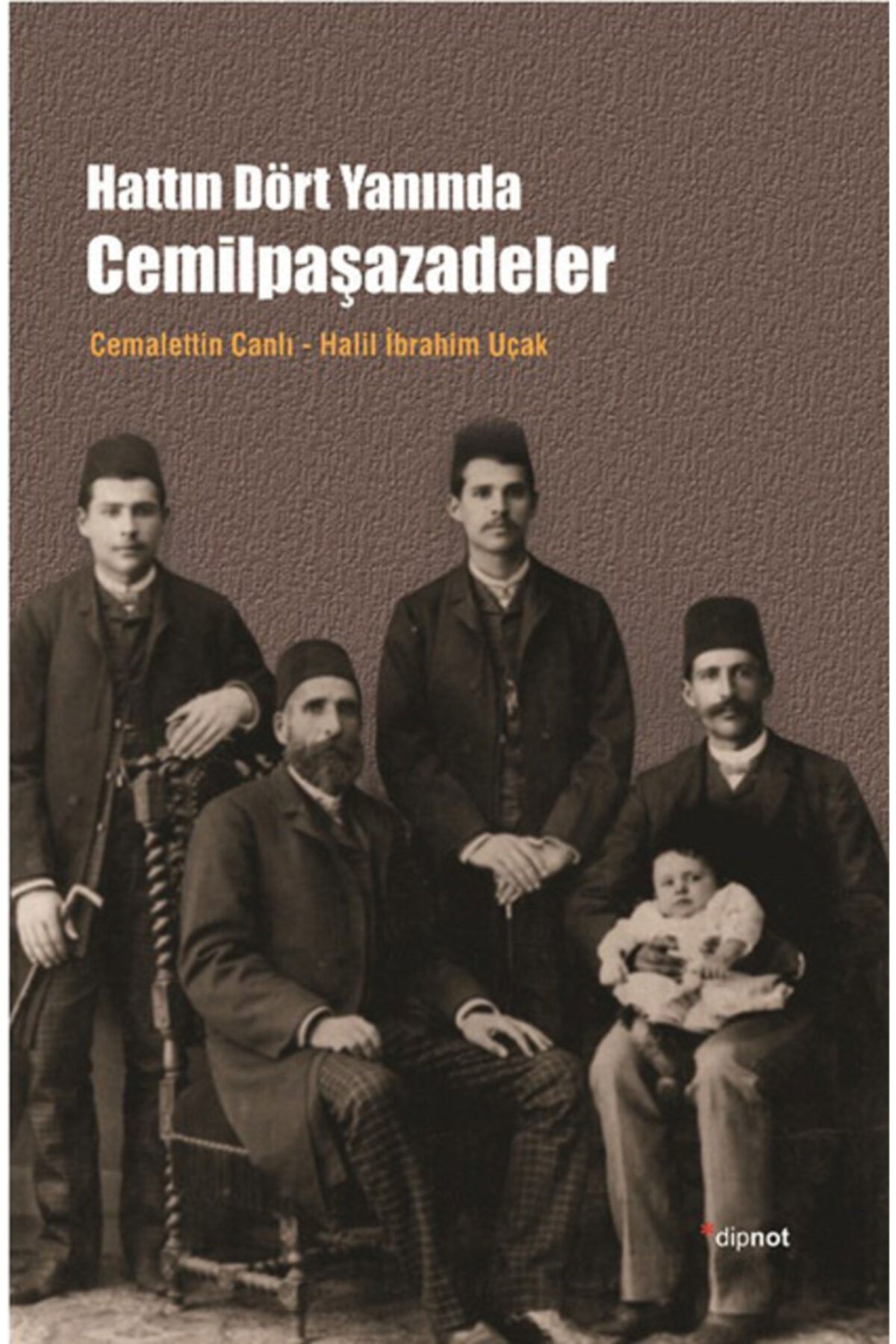Dipnot Yayınları Hattın Dört Yanında Cemilpaşazadeler - - Cemalettin Canlı, Halil Ibrahim Uçak Kitab