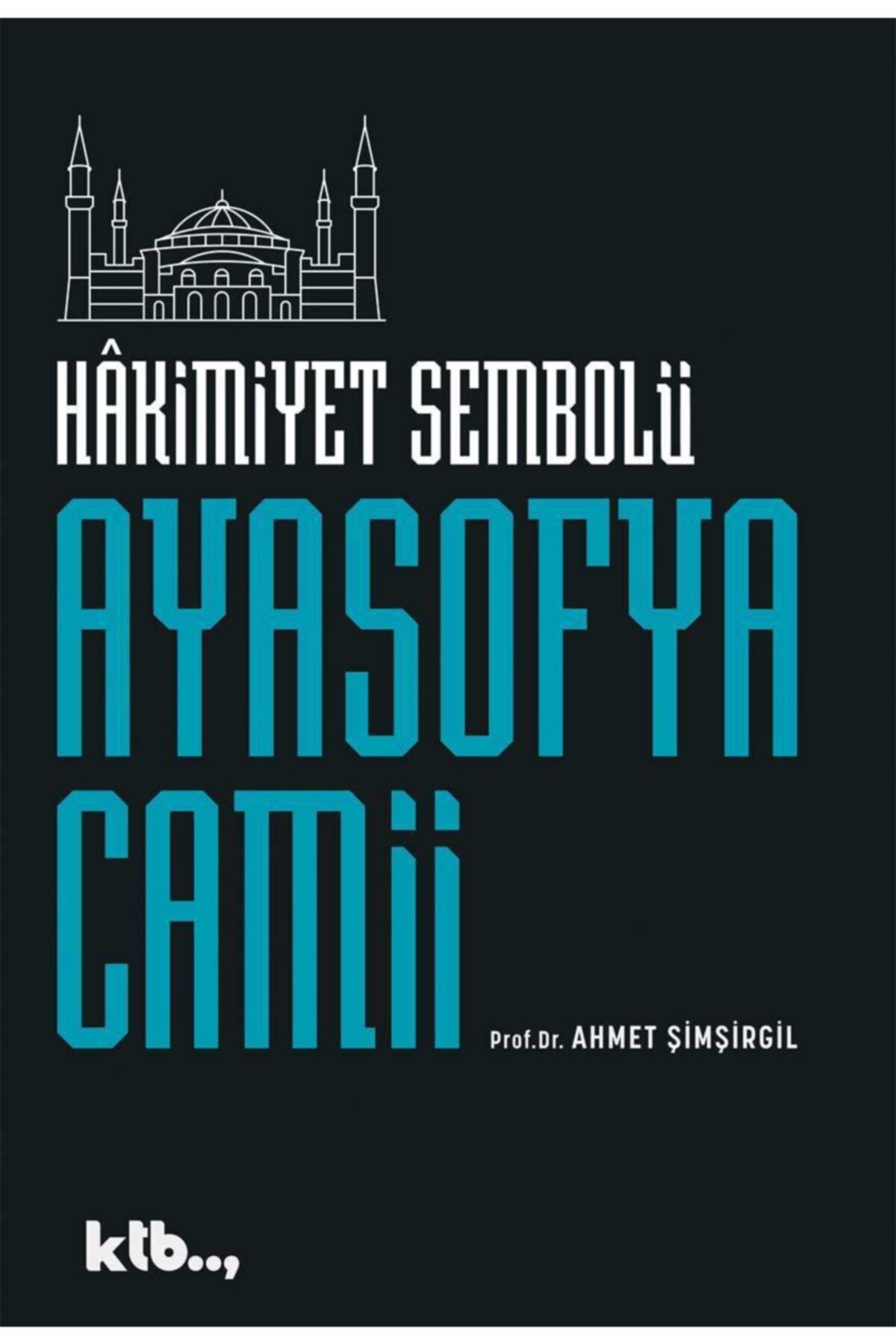 Ktb Yayınları Hâkimiyet Sembolü Ayasofya Camii Prof. Dr. Ahmet Şimşirgil