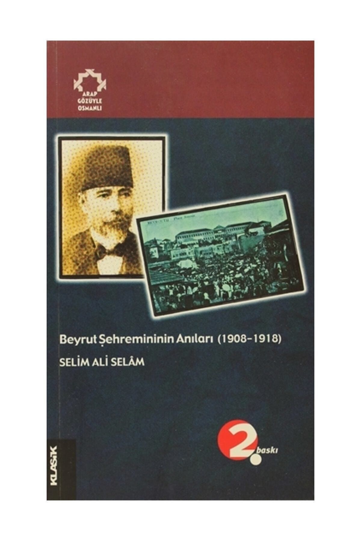 Klasik Yayınları Beyrut Şehremininin Anıları (1908-1918) Arapların Gözüyle Osmanlı - Selim Ali Selam