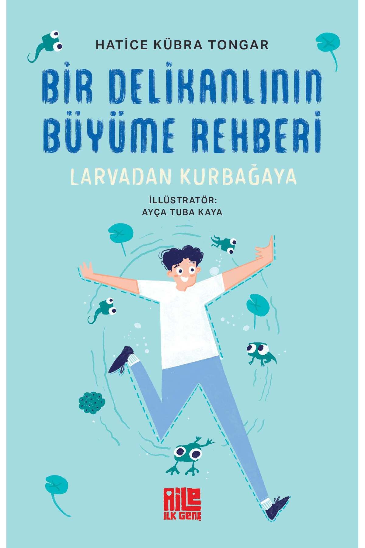 Aile Yayınları Bir Delikanlının Büyüme Rehberi (Larvadan Kurbağaya) / Hatice Kübra Tongar