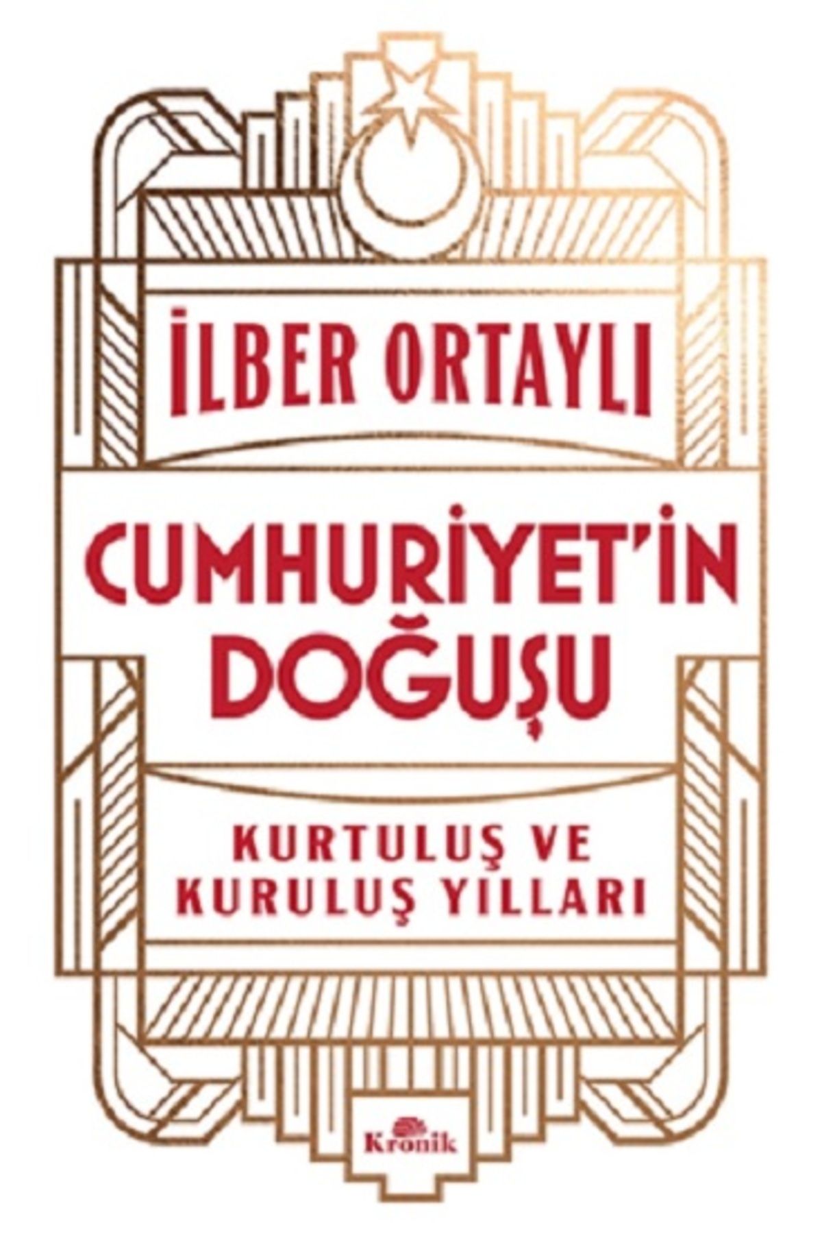 Kronik Kitap Cumhuriyet'in Doğuşu Kurtuluş Ve Kuruluş Yılları I?lber Ortaylı