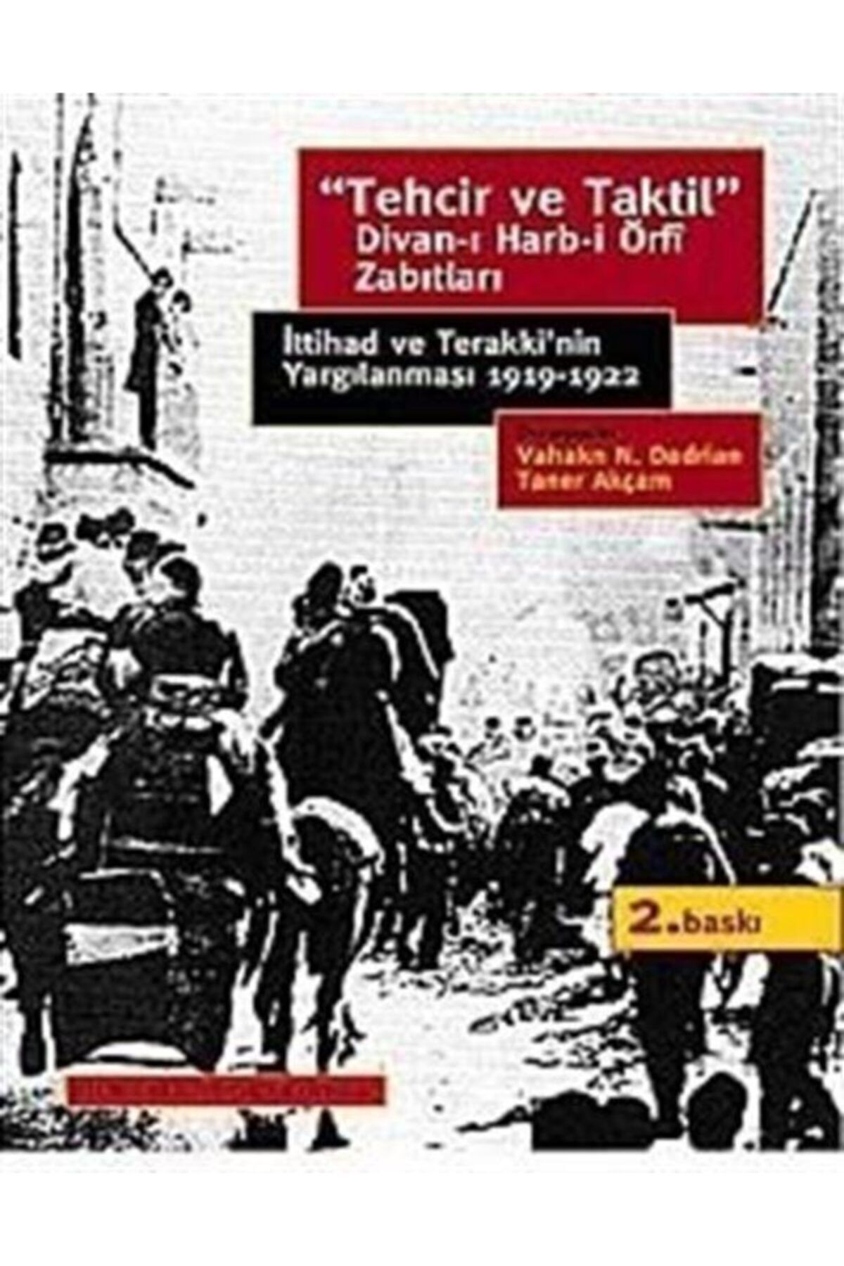 İstanbul Bilgi Üniversitesi Yayınları Tehcir Ve Taktil Divan-ı Harb-i Örfi Zabıtları & Ittihad Ve Terakki'nin Yargılanması 1919-1922