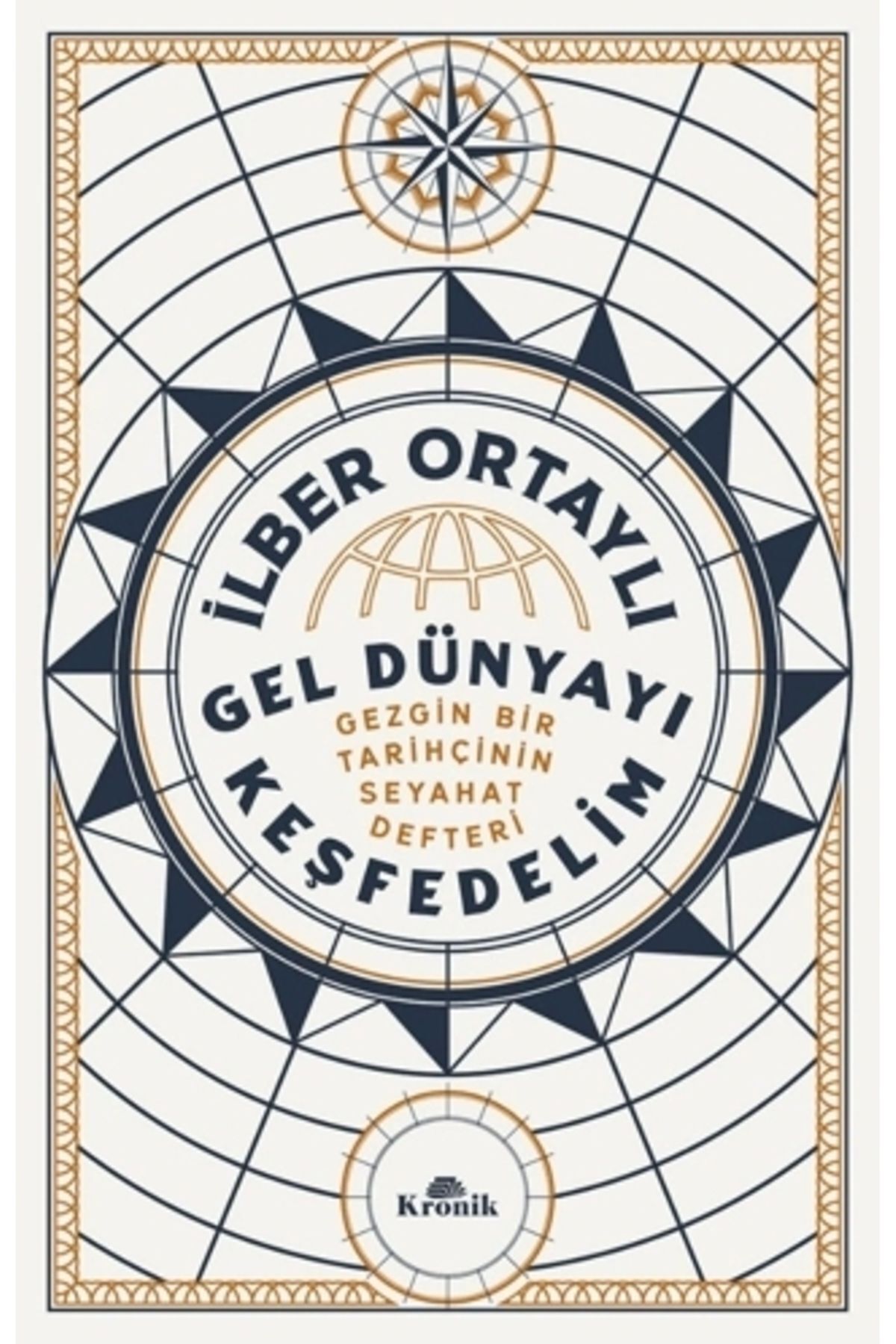 Kronik Kitap Gel Dünyayı Keşfedelim - Gezgin Bir Tarihçinin Seyahat Defteri