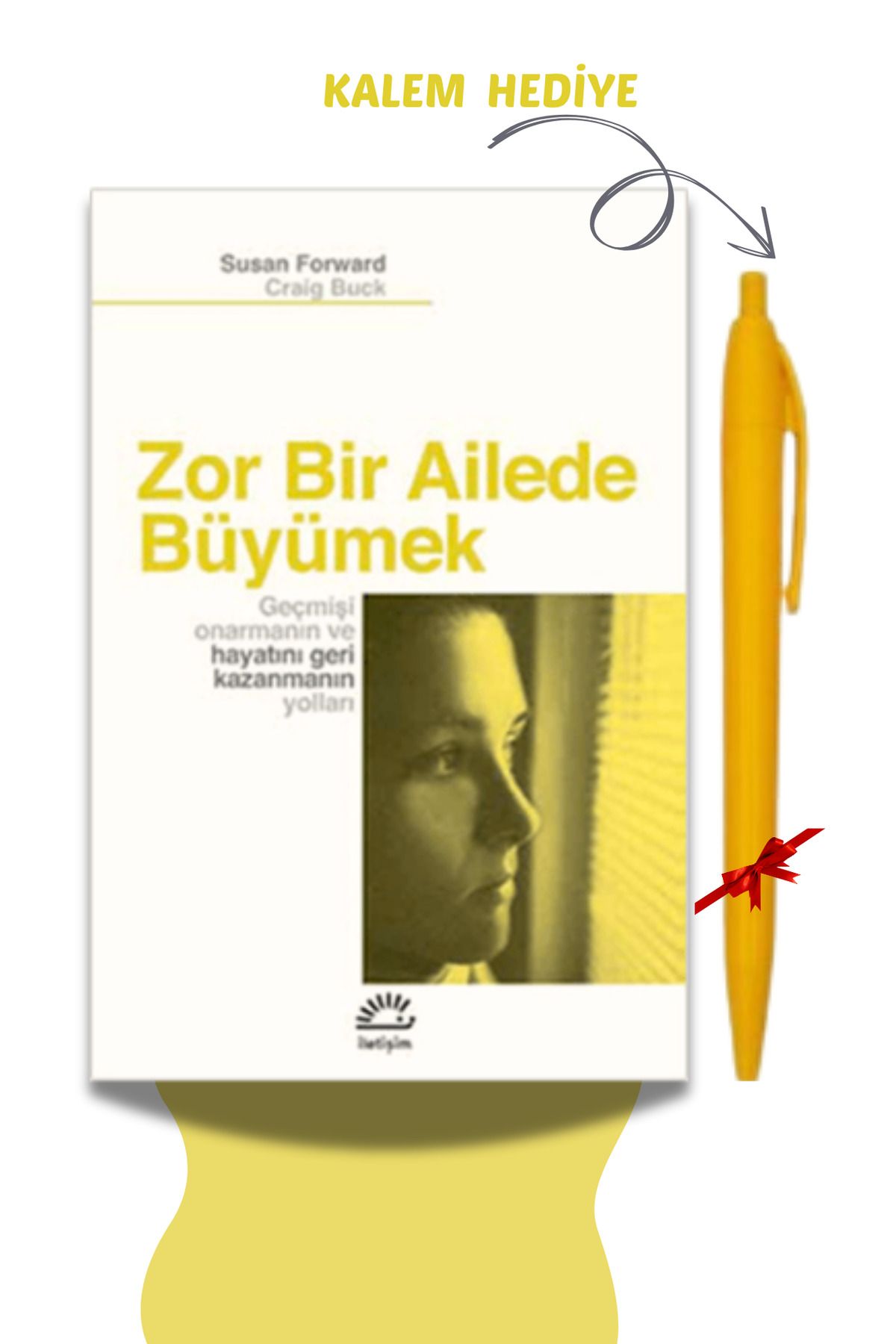 İletişim Yayınları Zor Bir Ailede Büyümek - Susan Forward, Kalem Hediyeli, İletişim Yayınları, PSYK24, ANBATVS1