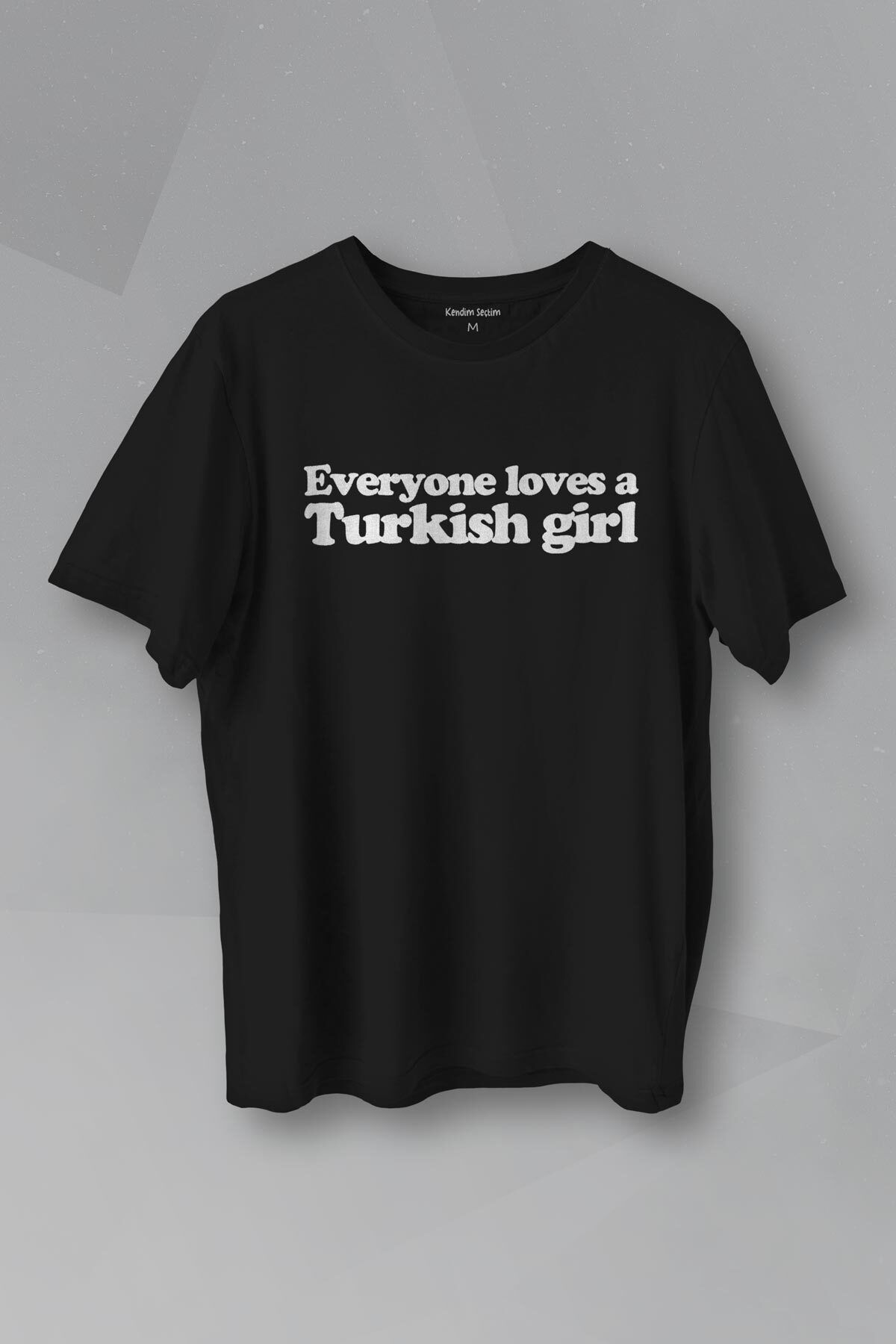 Kendim Seçtim Everyone Loves A Turkish Girl Kadın Tişört Baskılı T-shirt