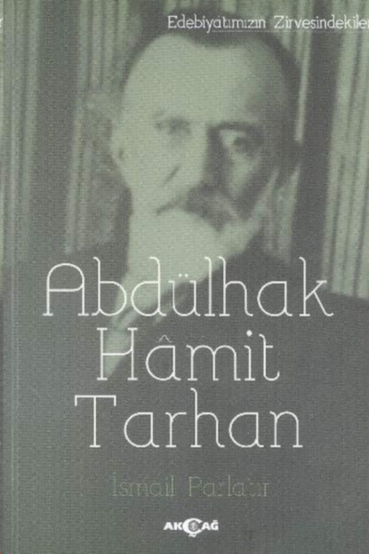 Akçağ Yayınları Abdülhak Hamit Tarhan (edebiyatımızın Zirvesindekiler)