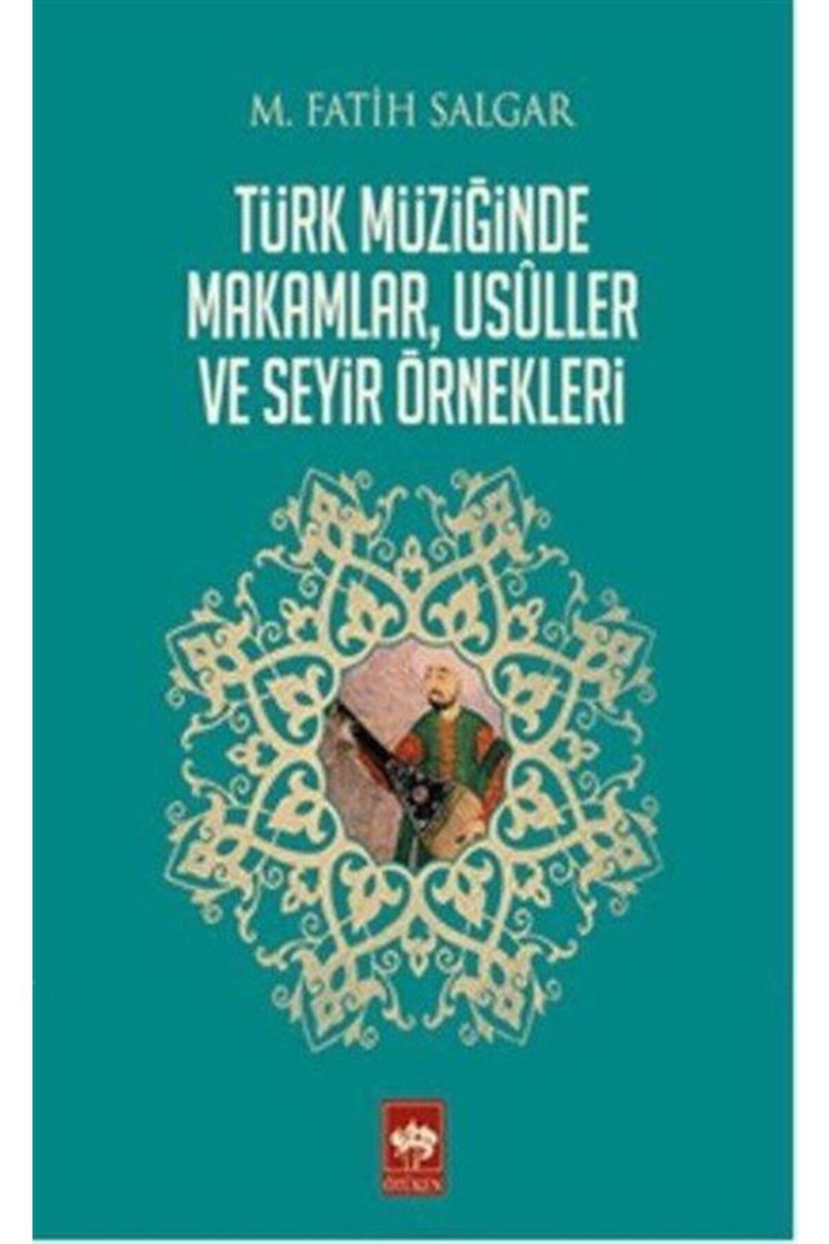 Ötüken Neşriyat Türk Müziğinde Makamlar, Usuller Ve Seyir Örnekleri / M. Fatih Salgar
