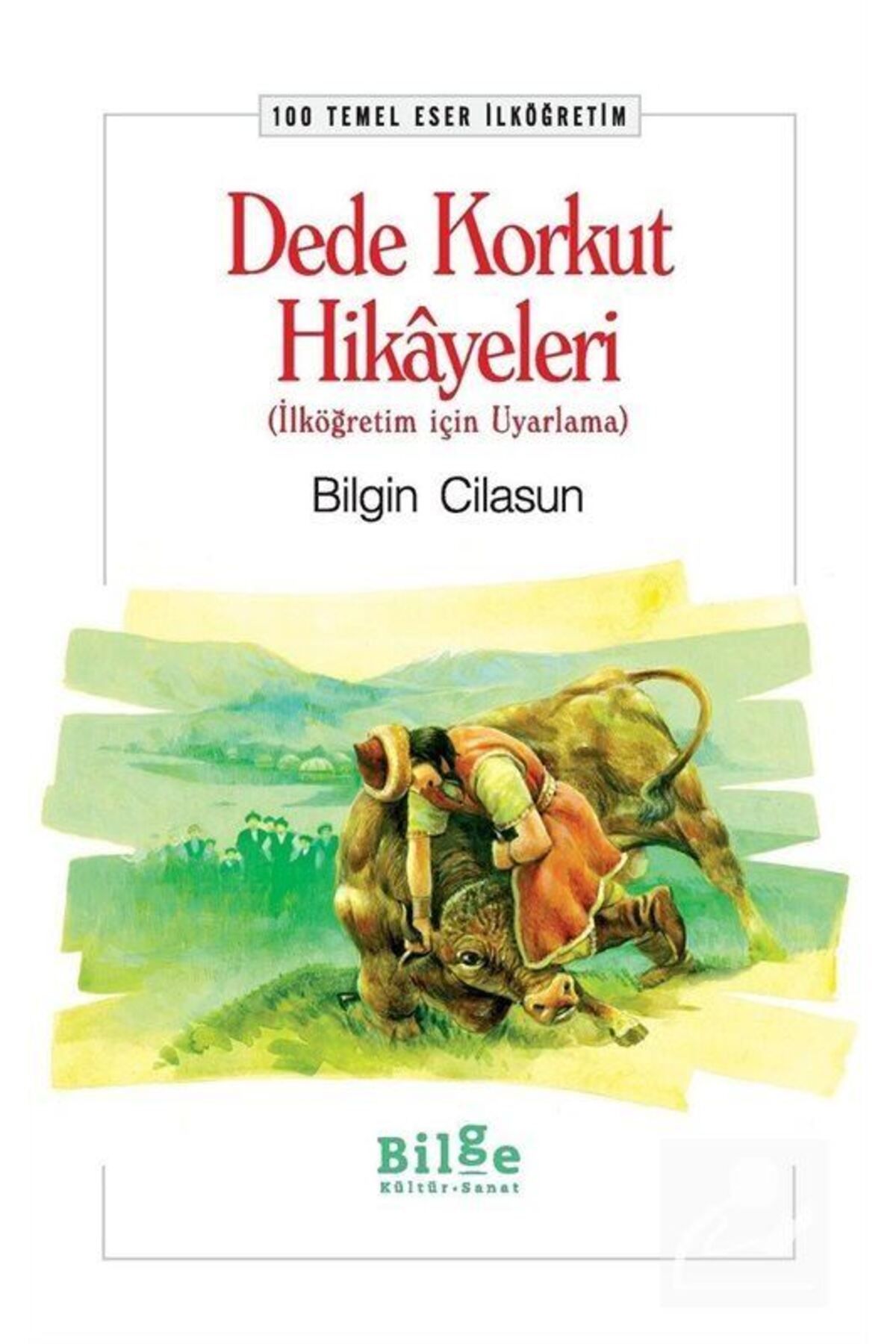 Bilge Kültür Sanat Dede Korkut Hikayeleri / 100 Temel Eser Ilköğretim