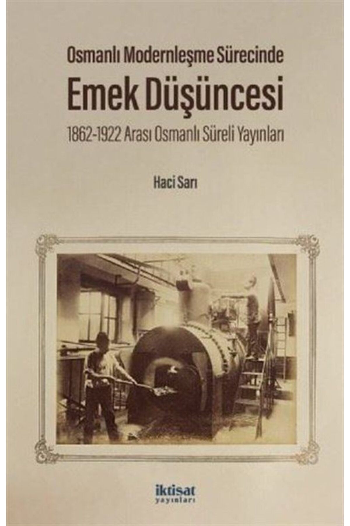 Romans Osmanlı Modernleşme Sürecinde Emek Düşüncesi - 1862 - 1922 Arası Osmanlı Süreli Yayınları