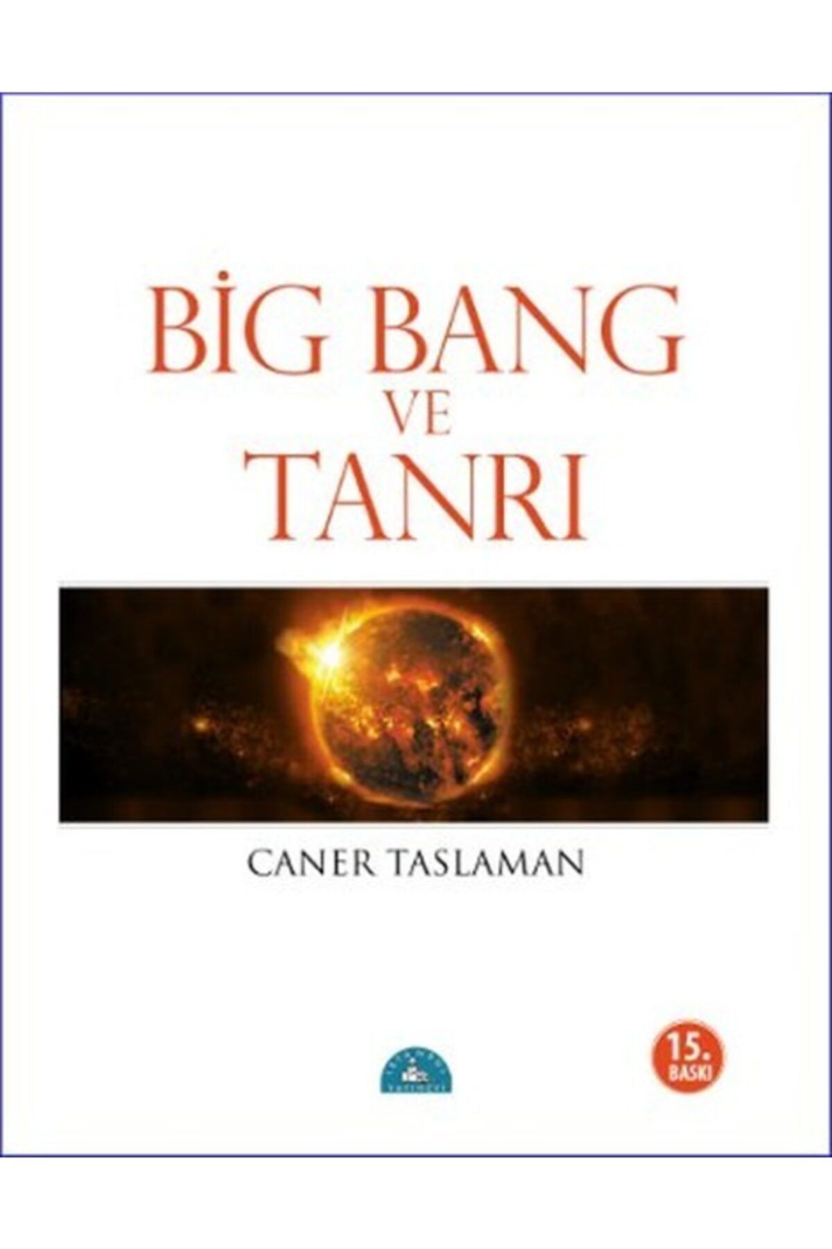 İstanbul Yayınevi Bing Bang Ve Tanrı (big Bange Göre Bilim, Felsefe, Ve Dinler)
