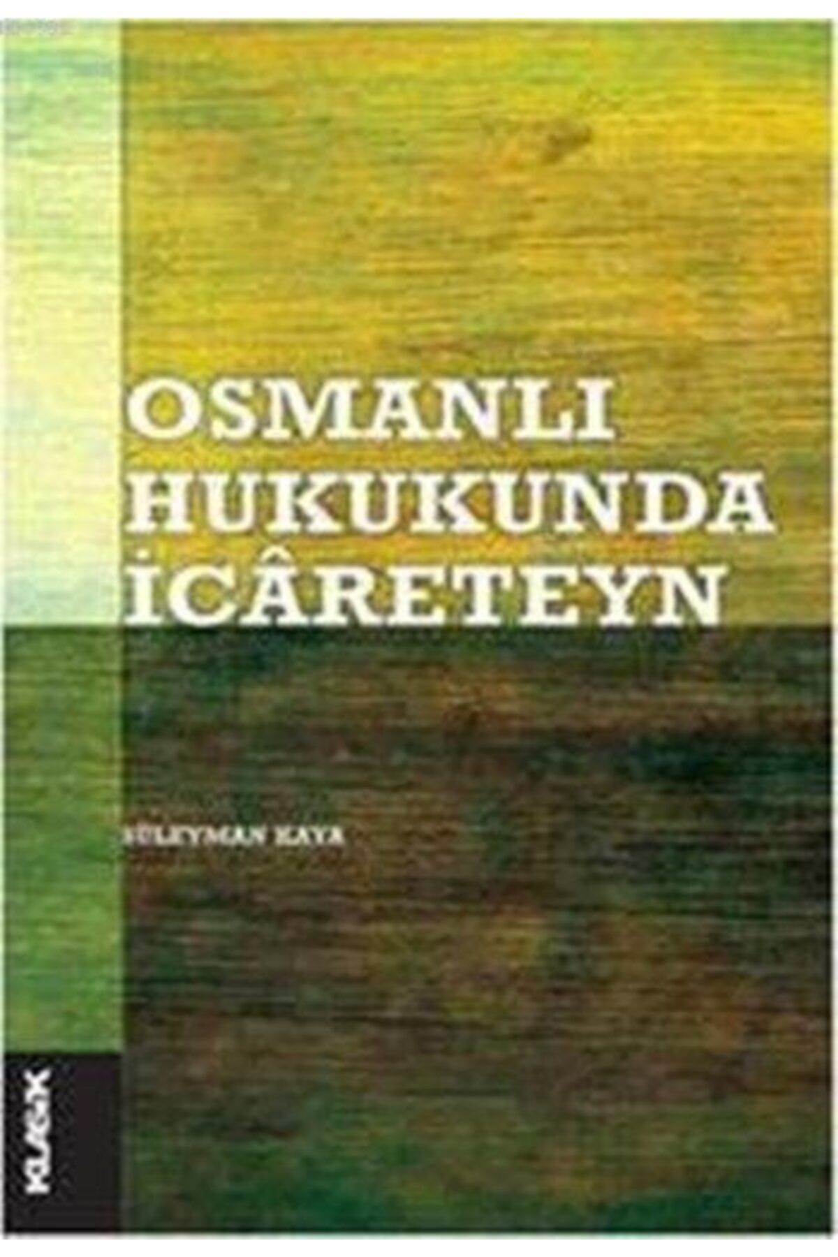 Klasik Yayınları Osmanlı Hukukunda Icâreteyn//süleyman Kaya