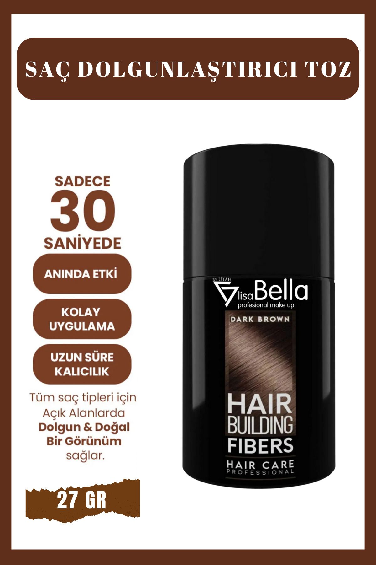 BY UTAH LİSA BELLA Lisa Bella Hair Bulding Fiber- Dolgunlaştırıcı Saç Topiği Dark Brown-koyu Kahve 27 gr