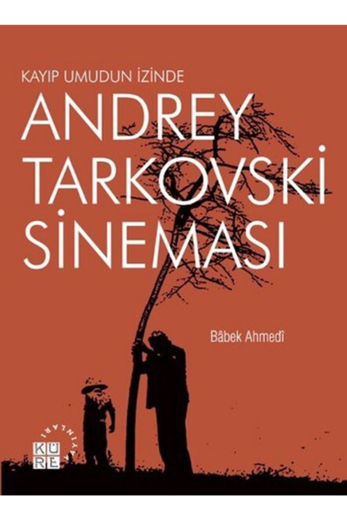 Küre Yayınları Andrey Tarkovski Sineması: Kayıp Umudun Izinde - - Babek Ahmedi Kitabı