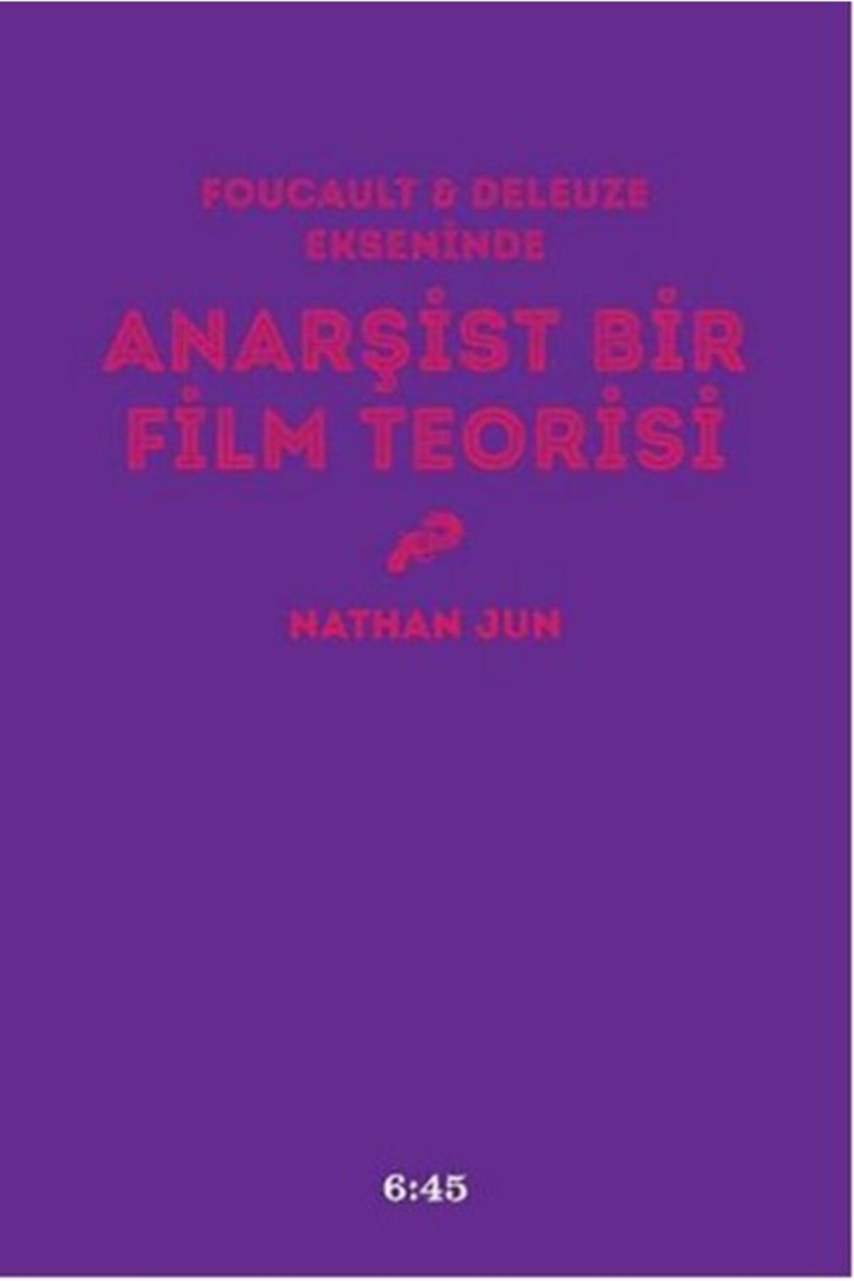 Altıkırkbeş Yayınları Bsrl Anarşist Bir Film Teorisi-nathan Jun