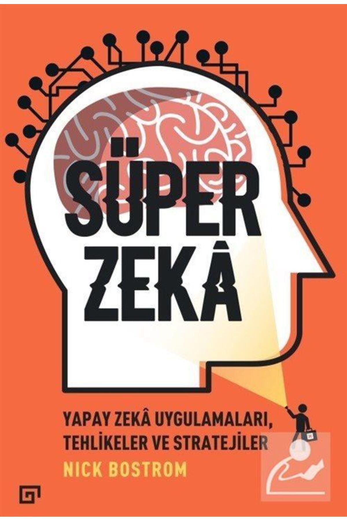 Koç Üniversitesi Yayınları Süper Zeka:yapay Zeka Uygulamaları, Tehlikeler Ve Stratejiler