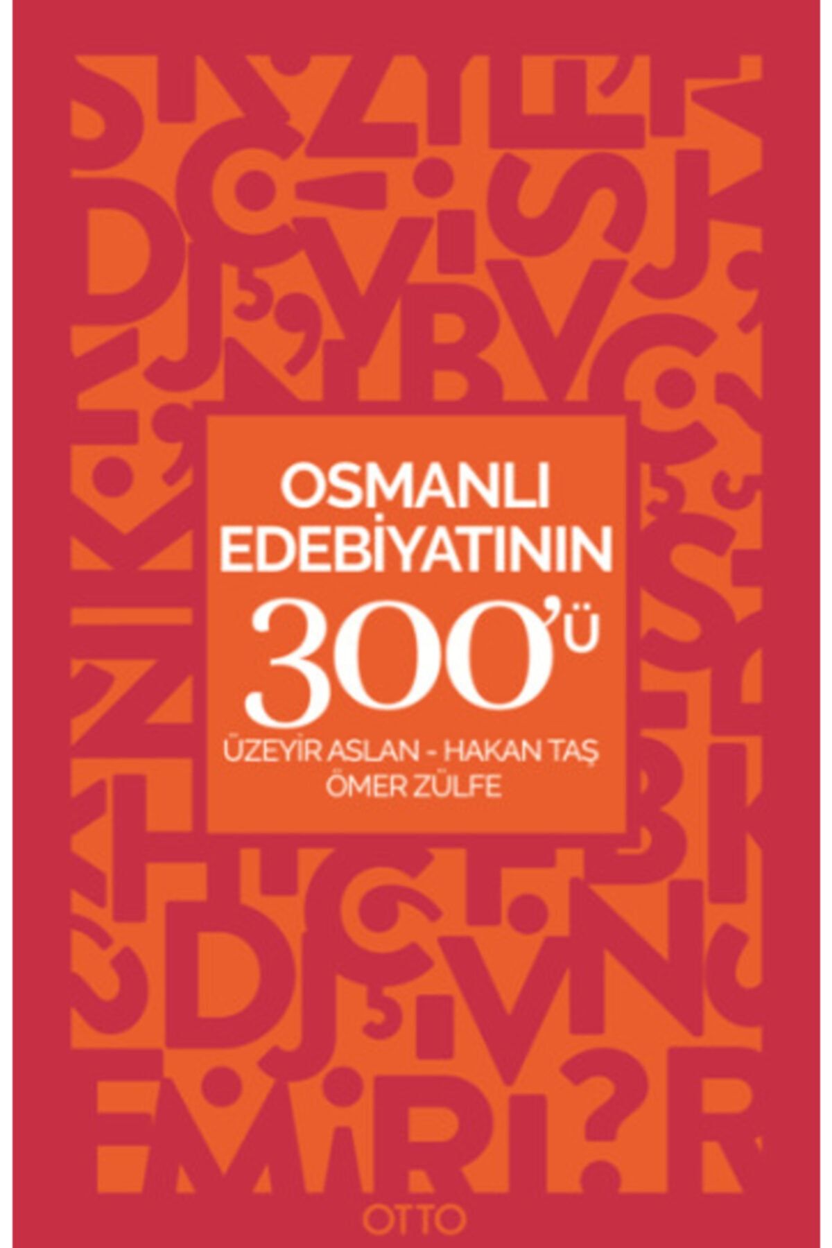 Otto Osmanlı Edebiyatının 300'ü - Hakan Taş,Ömer Zülfe,Üzeyir Aslan