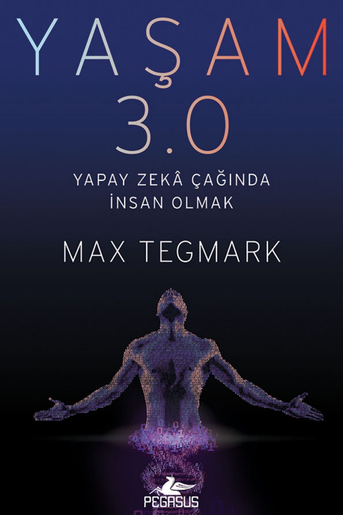 Pegasus Yayınları Yaşam 3.0: Yapay Zeka Çağında İnsan Olmak & Max Tegmark