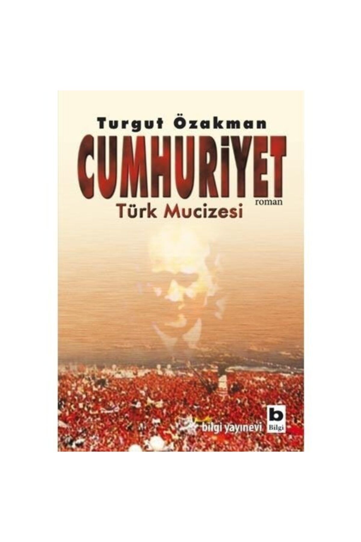 Bilgi Yayınları Cumhuriyet  Türk Mucizesi 1.kitap Turgut Özakman