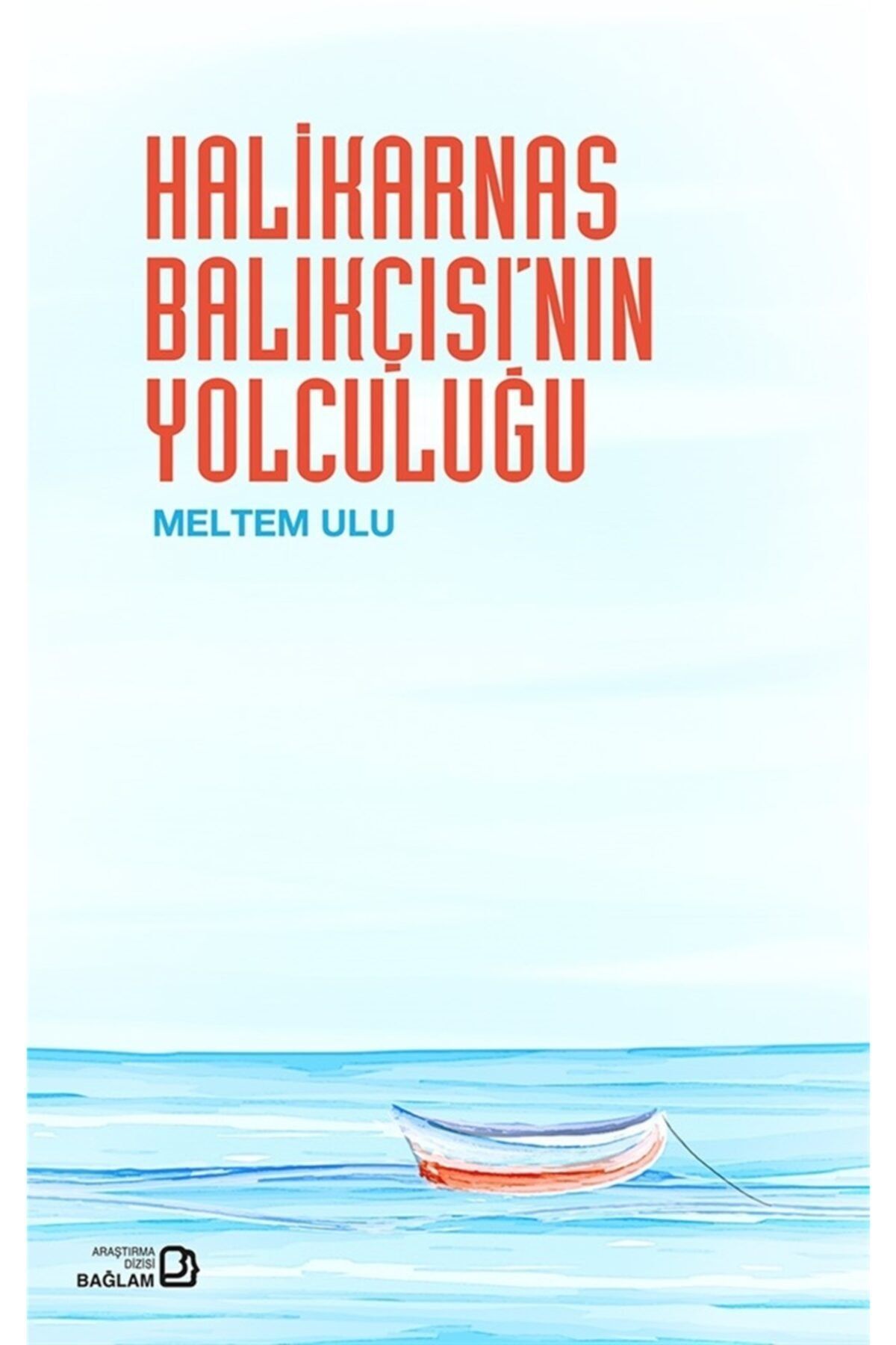 Bağlam Yayıncılık Halikarnas Balıkçısı’nın Yolculuğu - Meltem Ulu 9786059911672