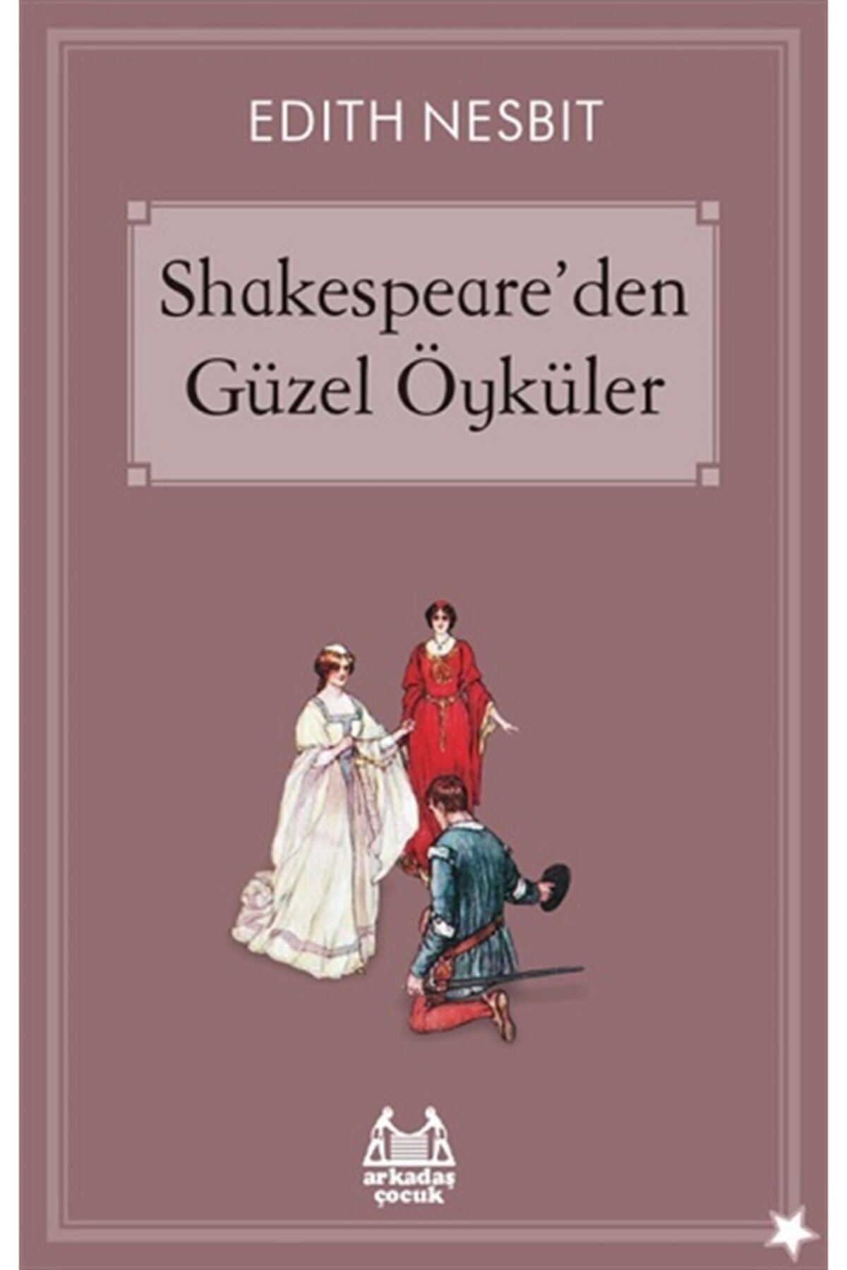 Arkadaş Yayıncılık Shakespeare’den Güzel Öyküler - Edith Nesbit -