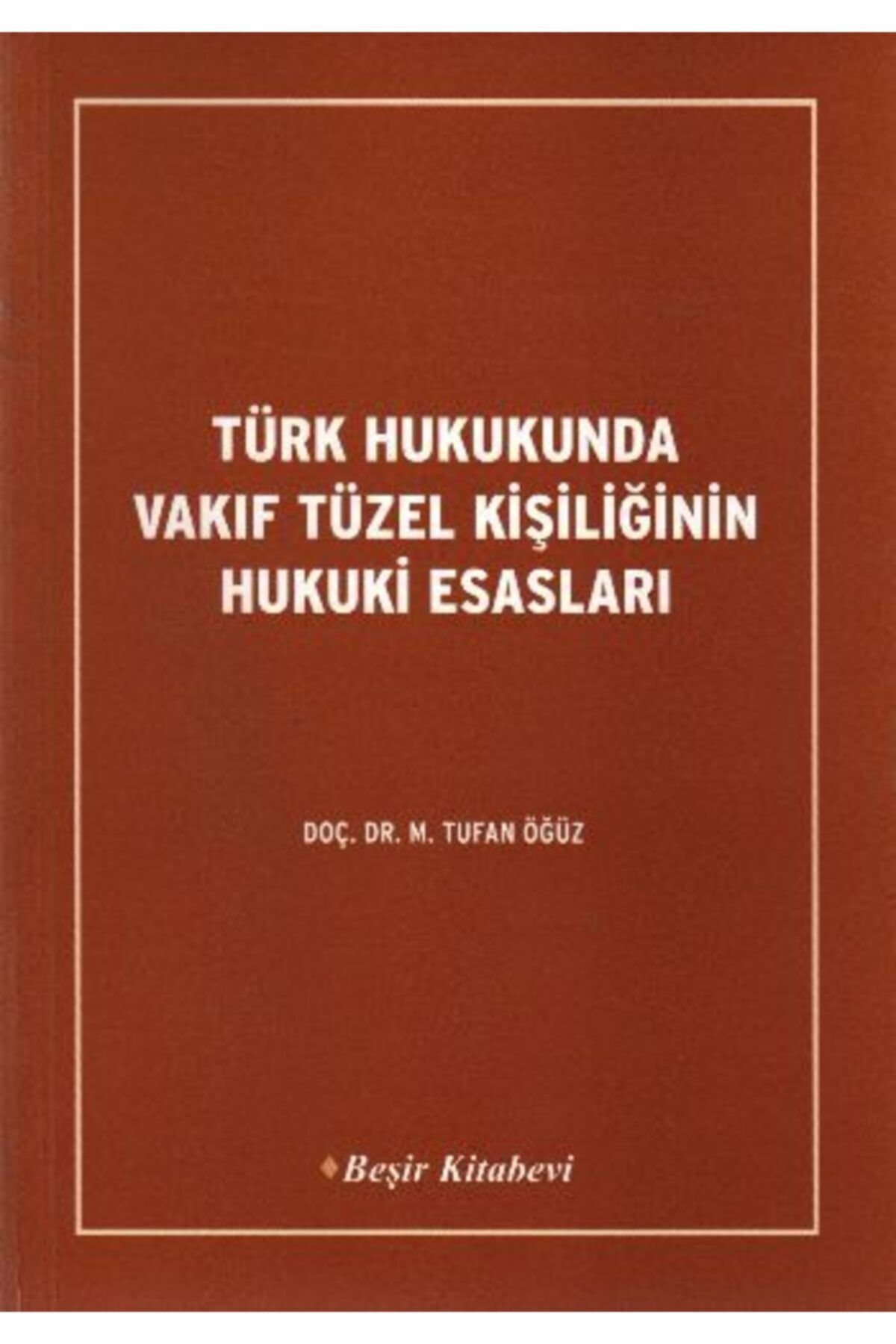 Beşir Kitabevi Türk Hukukunda Vakıf Tüzel Kişiliğinin Hukuki Esasları