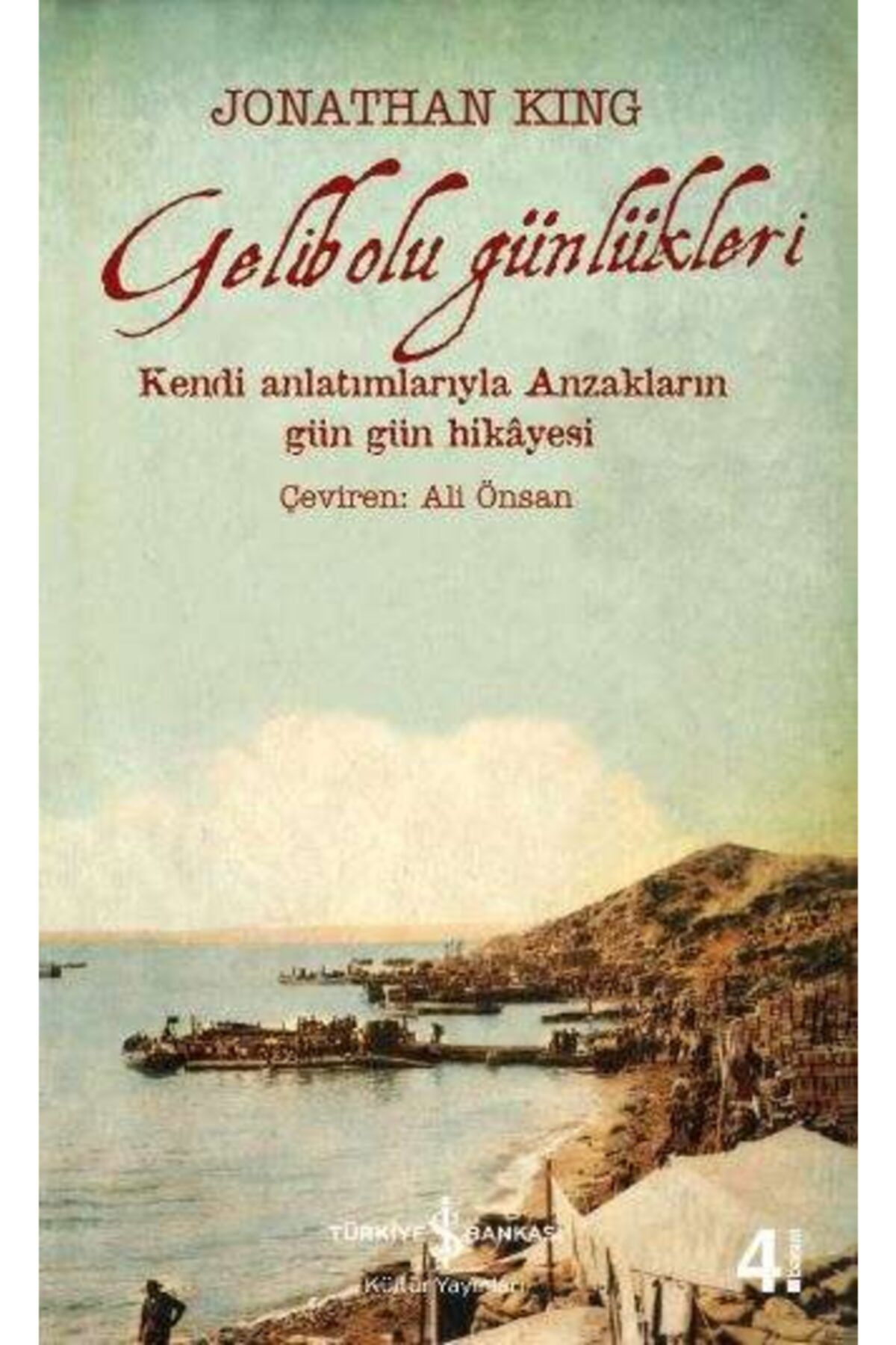 Türkiye İş Bankası Kültür Yayınları Gelibolu Günlükleri - Kendi Anlatımlarıyla Anzakların Gün Gün Hikâyesi