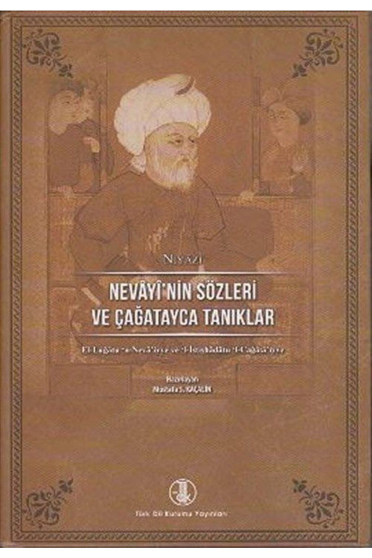 Türk Dil Kurumu Yayınları Nevayi'nin Sözleri Ve Çağatayca Tanıklar