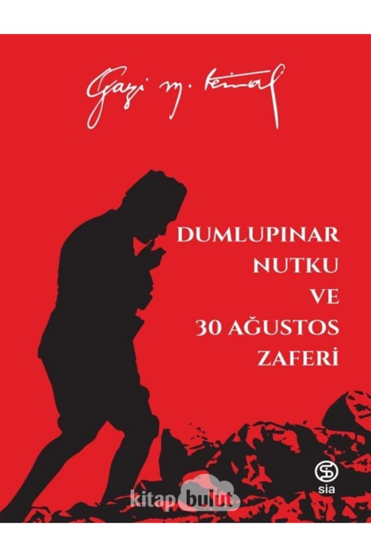 Sia Kitap Bsrl K10 Dumlupınar Nutku Ve 30 Ağustos Zaferi - Mustafa Kemal Atatürk