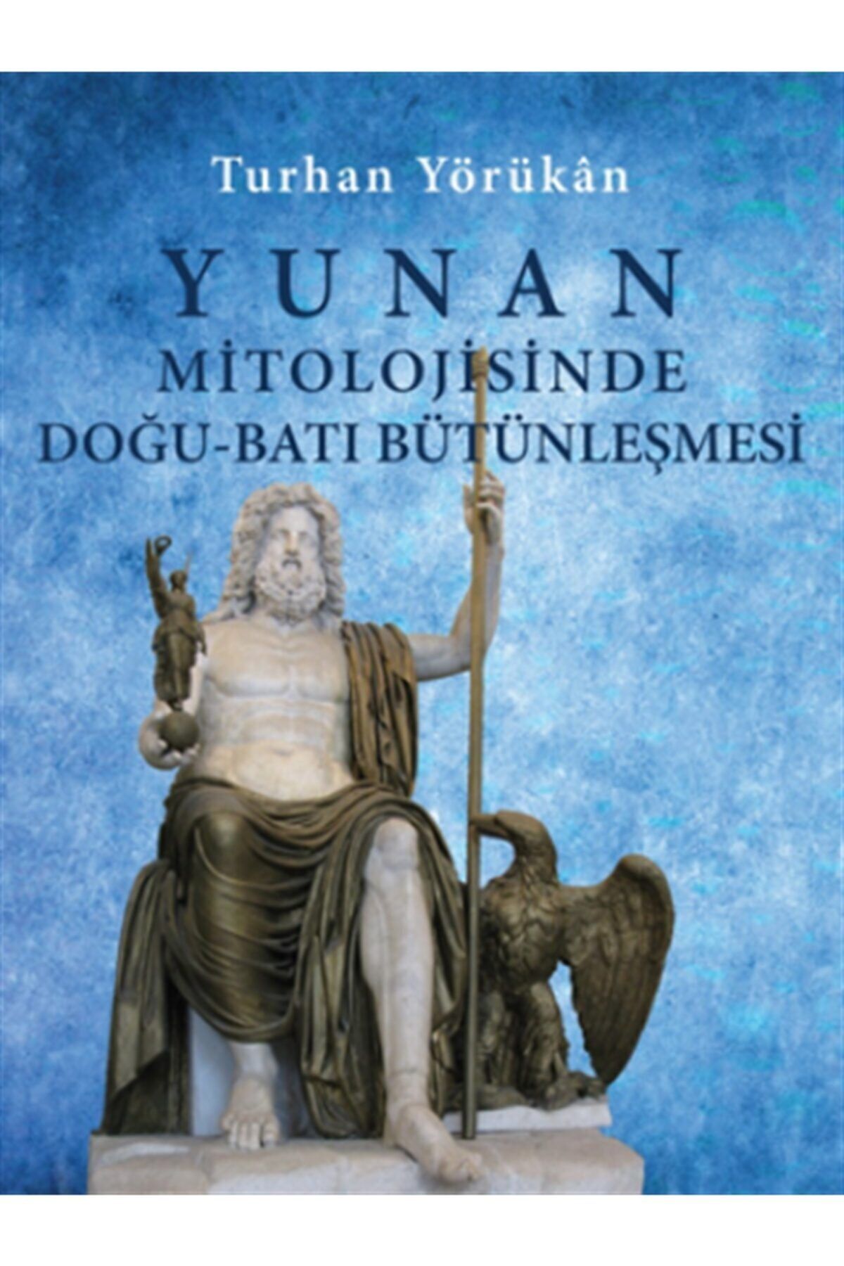 Timaş Yayınları Yunan Mitolojisinde Doğu-batı Bütünleşmesi Turhan Yörükan