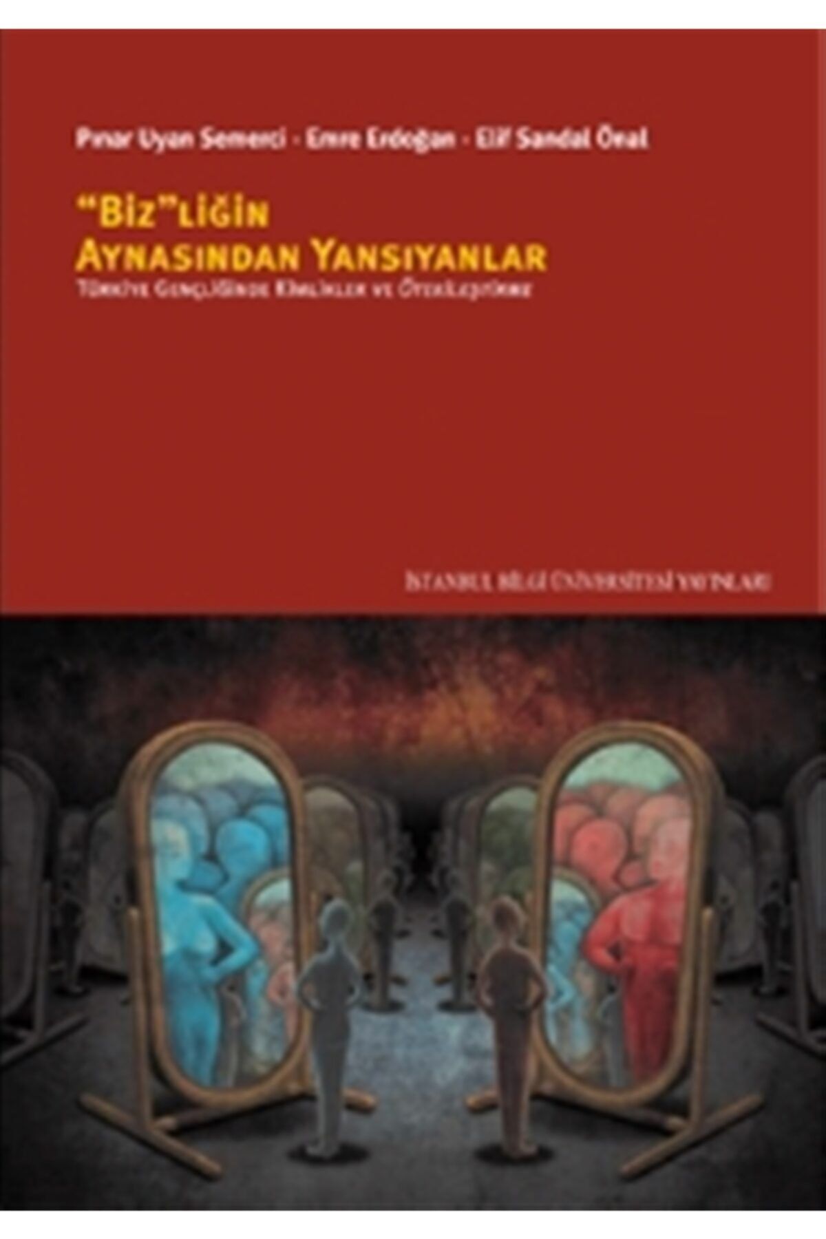 İstanbul Bilgi Üniversitesi Yayınları Bizliğin Aynasından Yansıyanlar - Pınar Uyan Semerci 9786053995012