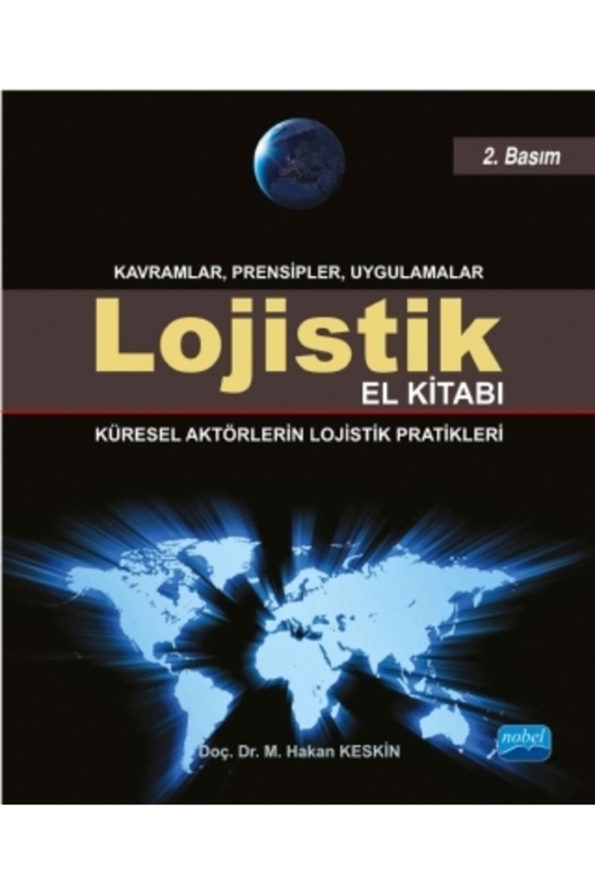 Nobel Akademik Yayıncılık Lojistik El Kitabı - Küresel Aktörlerin Lojistik Pratikleri