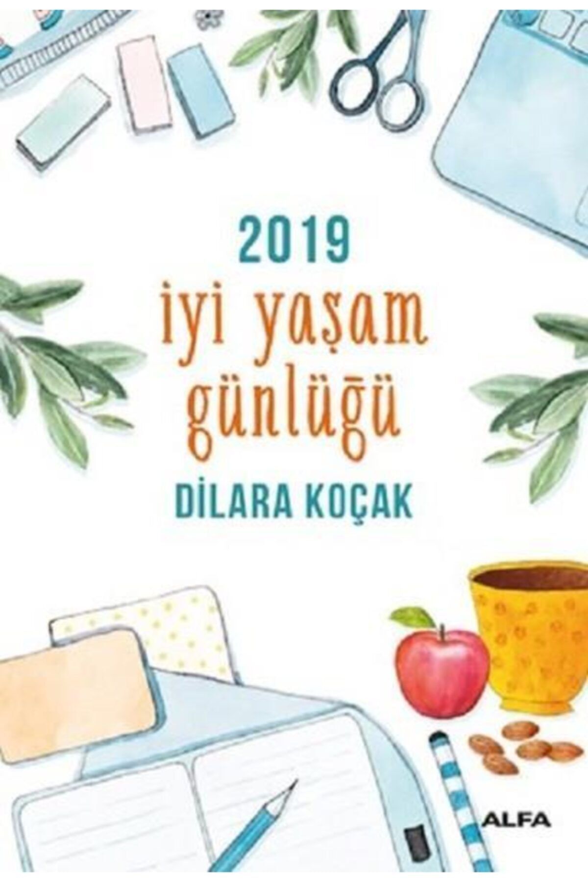 Alfa Yayınları 2019 İyi Yaşam Günlüğü / Dilara Koçak / Alfa Yayınları / 9786051711904