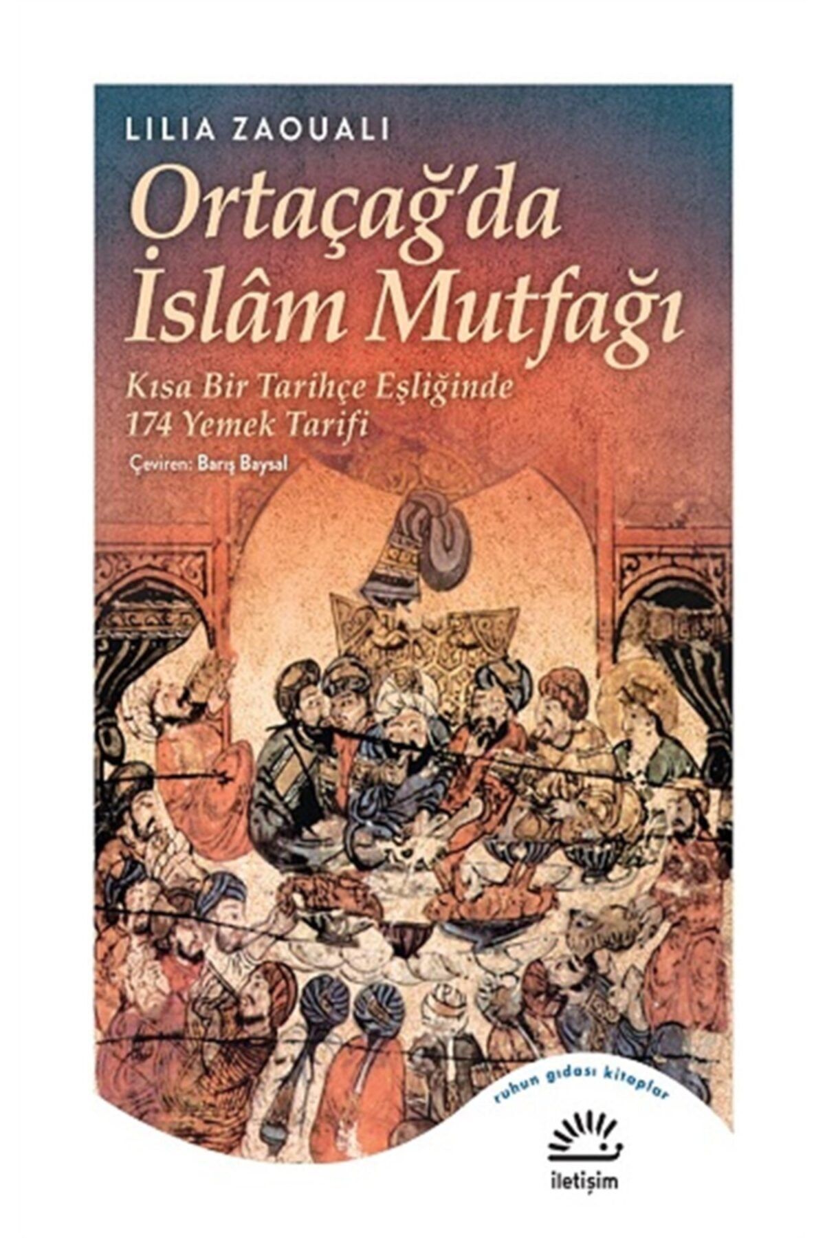 İletişim Yayınları Ortaçağ'da Islam Mutfağı - Kısa Bir Tarihçe Eşliğinde 174 Yemek Tarifi