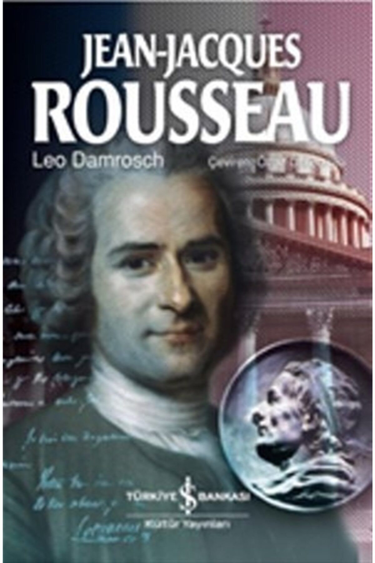 Türkiye İş Bankası Kültür Yayınları Jean Jacques Rousseau - Leo Damrosch 9786053602460