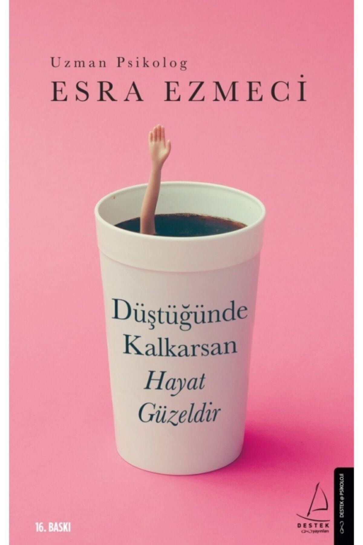 Destek Yayınları - Düştüğünde Kalkarsan Hayat Güzeldir / Esra Ezmeci