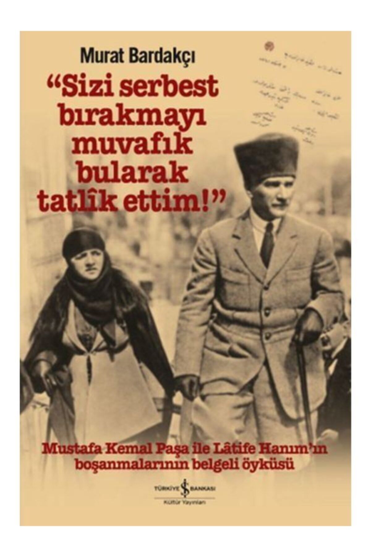 Türkiye İş Bankası Kültür Yayınları "sizi Serbest Bırakmayı Muvafık Bularak Tatlik Ettim!" (ciltli)