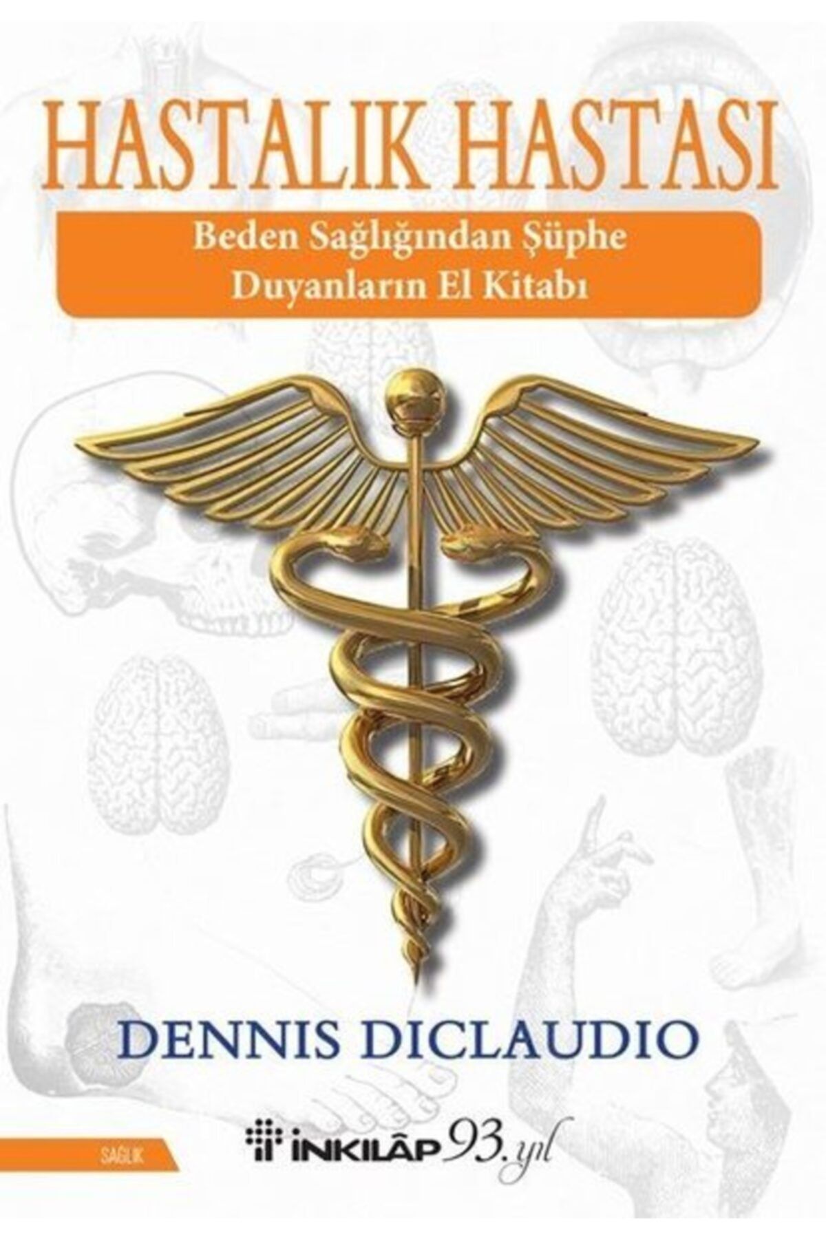 İnkılap Kitabevi Hastalık Hastası - Beden Sağlığından Şüphe Duyanların El Kitabı Dennis Diclaudio