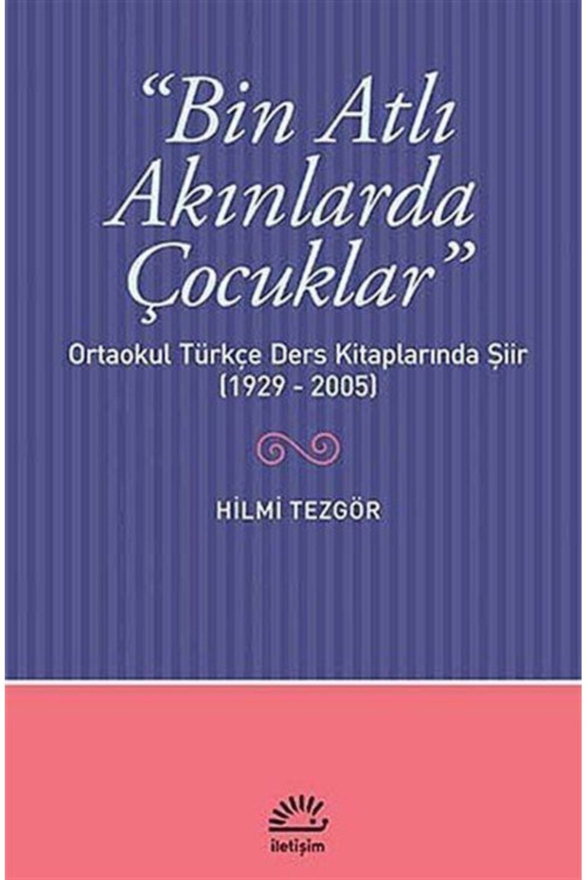 İletişim Yayınları Bin Atlı Akınlarda Çocuklar & Ortaokul Türkçe Ders Kitaplarında Şiir (1929-2005)