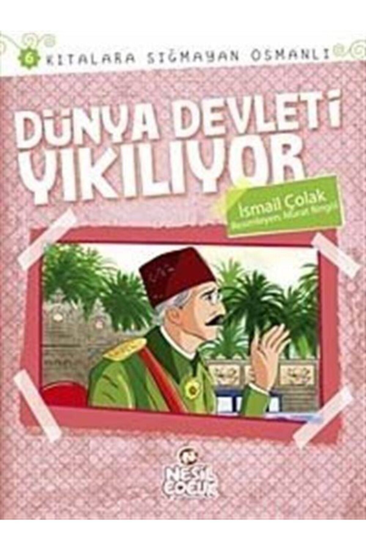 Nesil Çocuk Yayınları Dünya Devleti Yıkılıyor  Kıtalara Sığmayan Osmanlı6