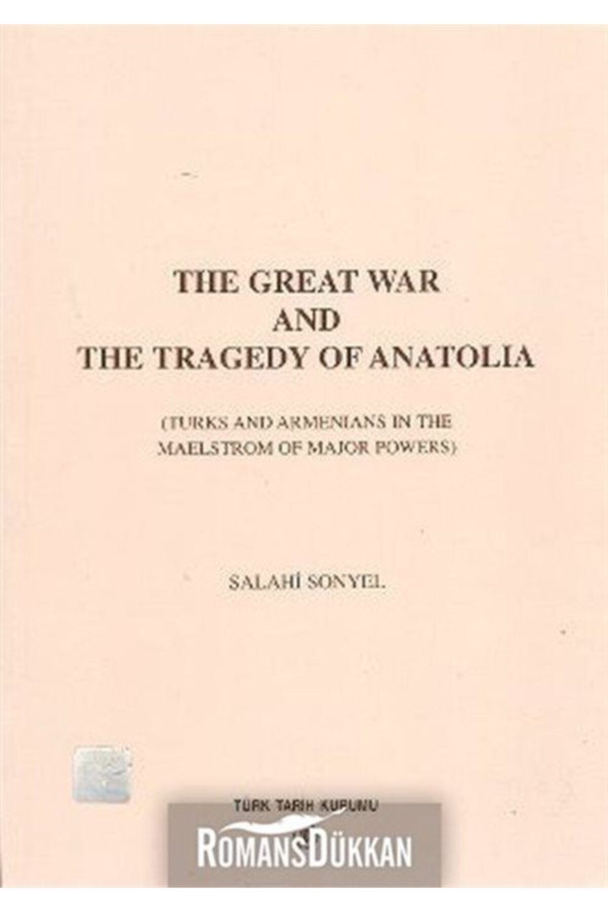 Türk Tarih Kurumu Yayınları The Great War And The Tragedy Of Anatolia & Turks And Armenians In The Mealstrom Of Major Powers