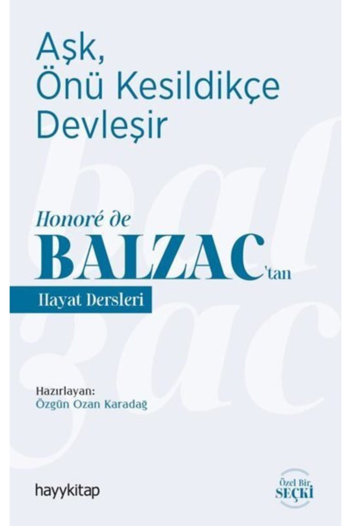 Hayykitap Aşk, Önü Kesildikçe Devleşir - Honoré De Balzac'tan Hayat Dersleri