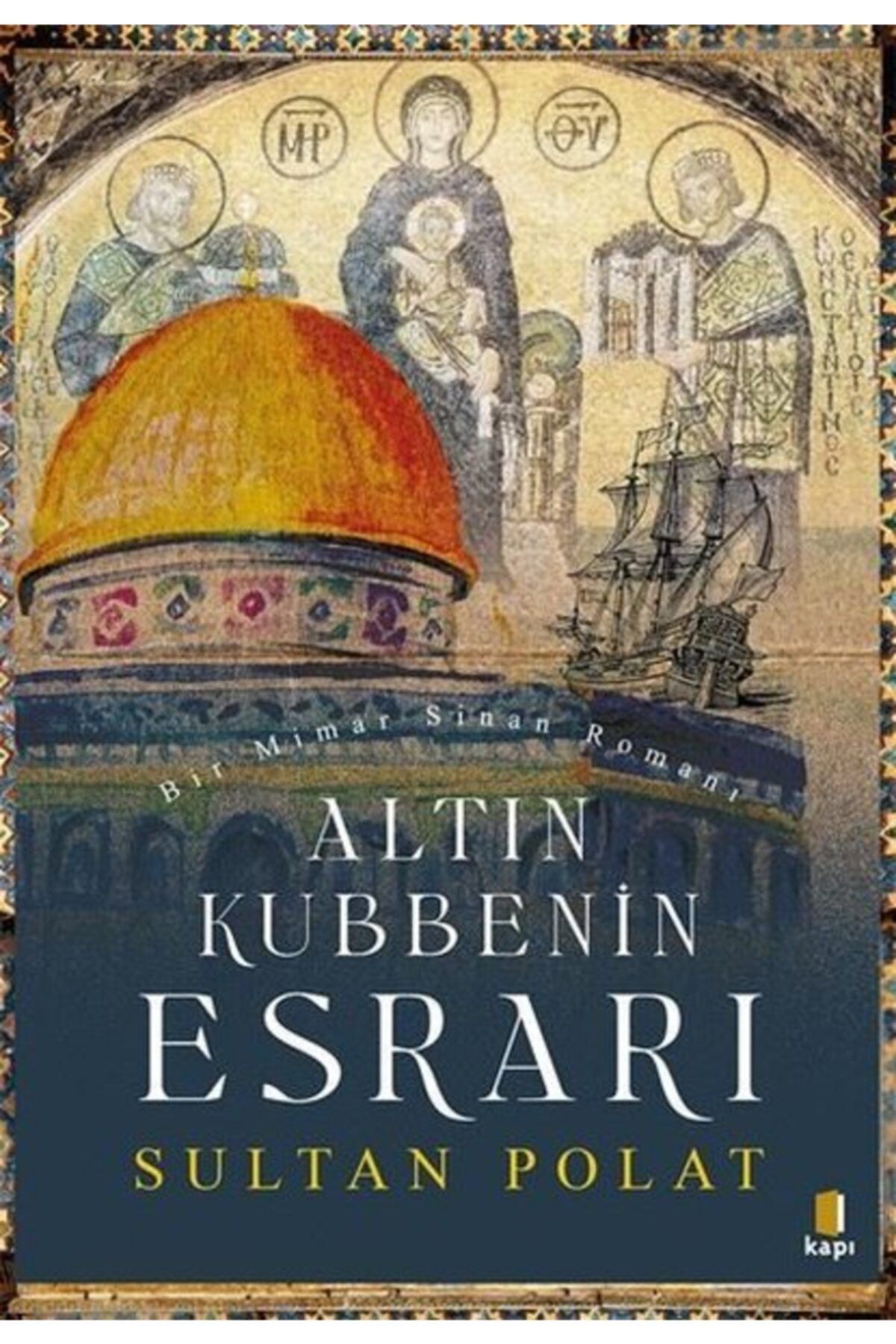 Kapı Yayınları Altın Kubbenin Esrarı - Bir Mimar Sinan Romanı