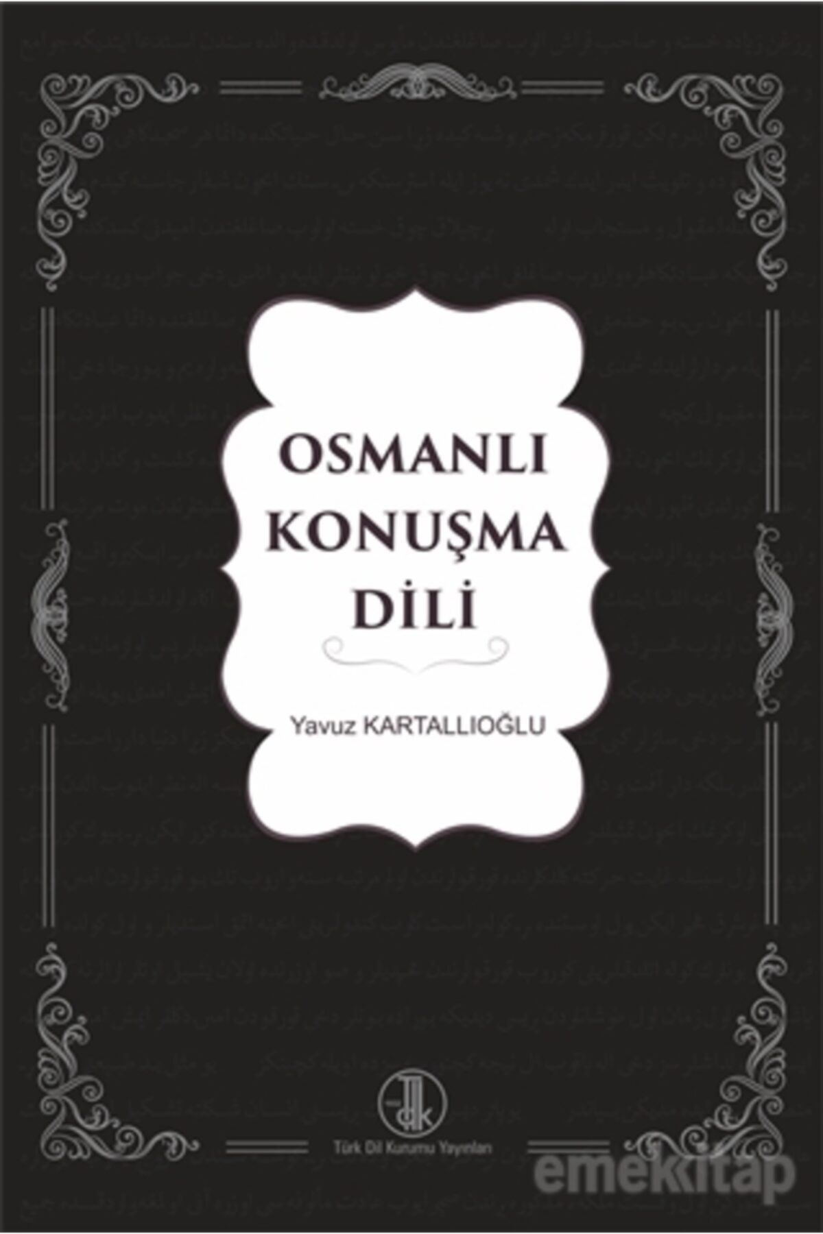 Türk Dil Kurumu Yayınları Osmanlı Konuşma Dili - Yavuz Kartallıoğlu 9789751749130
