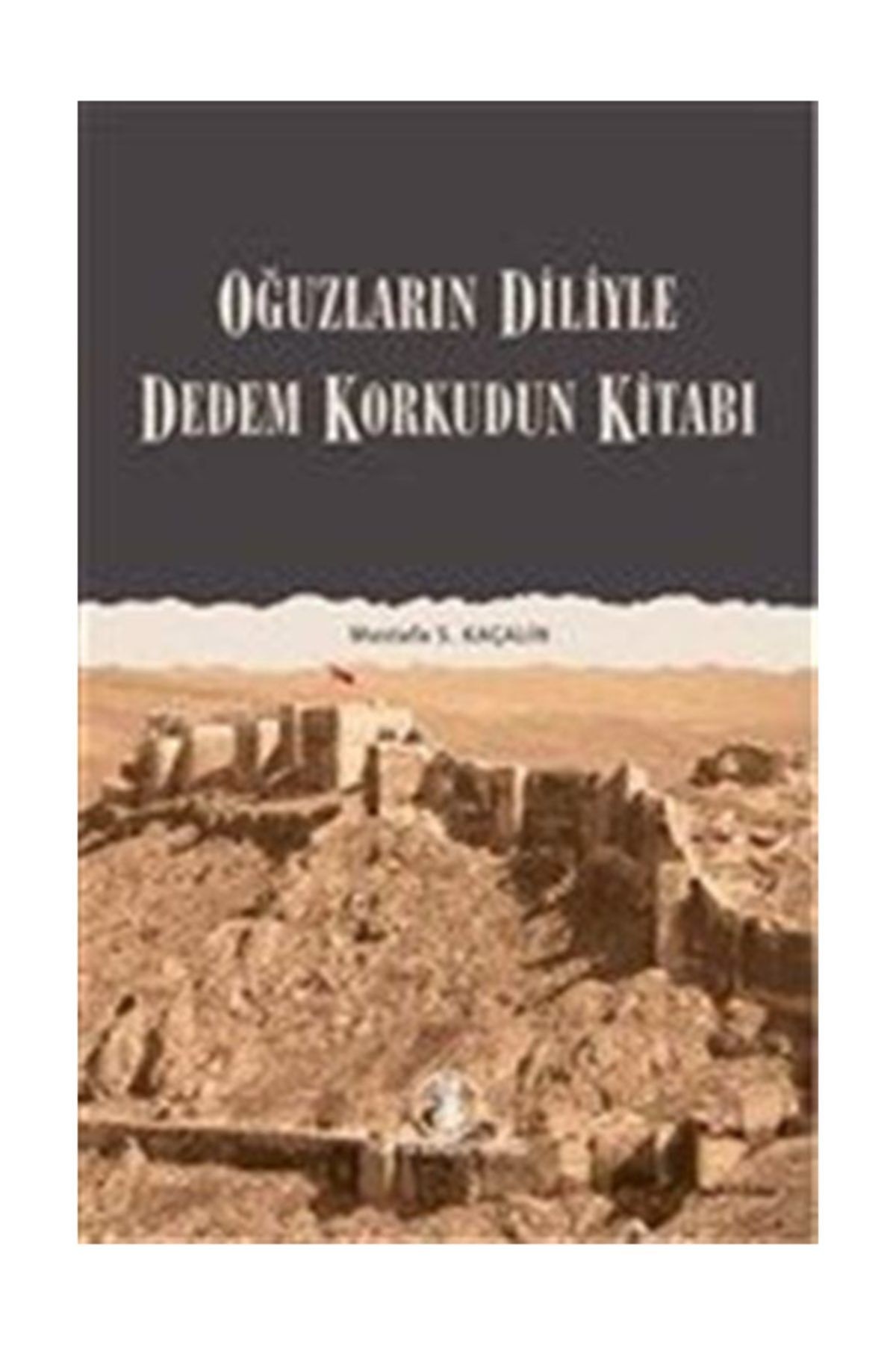 Türk Dil Kurumu Yayınları Oğuzların Diliyle Dedem Korkudun Kitabı Mustafa S. Kaçalin - Mustafa S. Kaçalin
