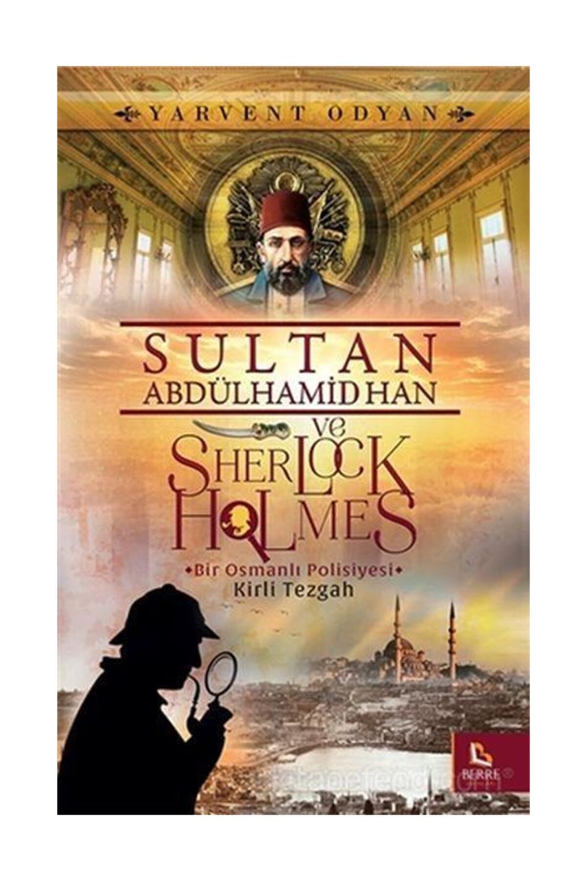 Berre Yayınları Sultan Abdülhamid Han Ve Sherlock Holmes - Kirli Tezgah