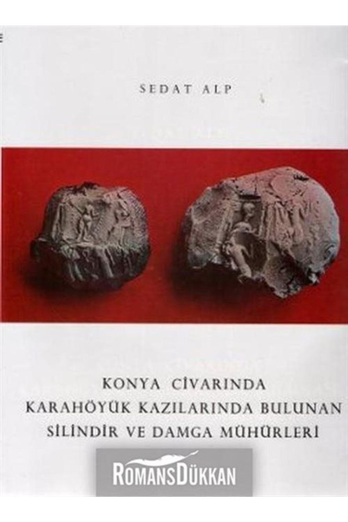 Türk Tarih Kurumu Yayınları Konya Civarında Karahöyük Kazılarında Bulunan Silindir Ve Damga Mühürler