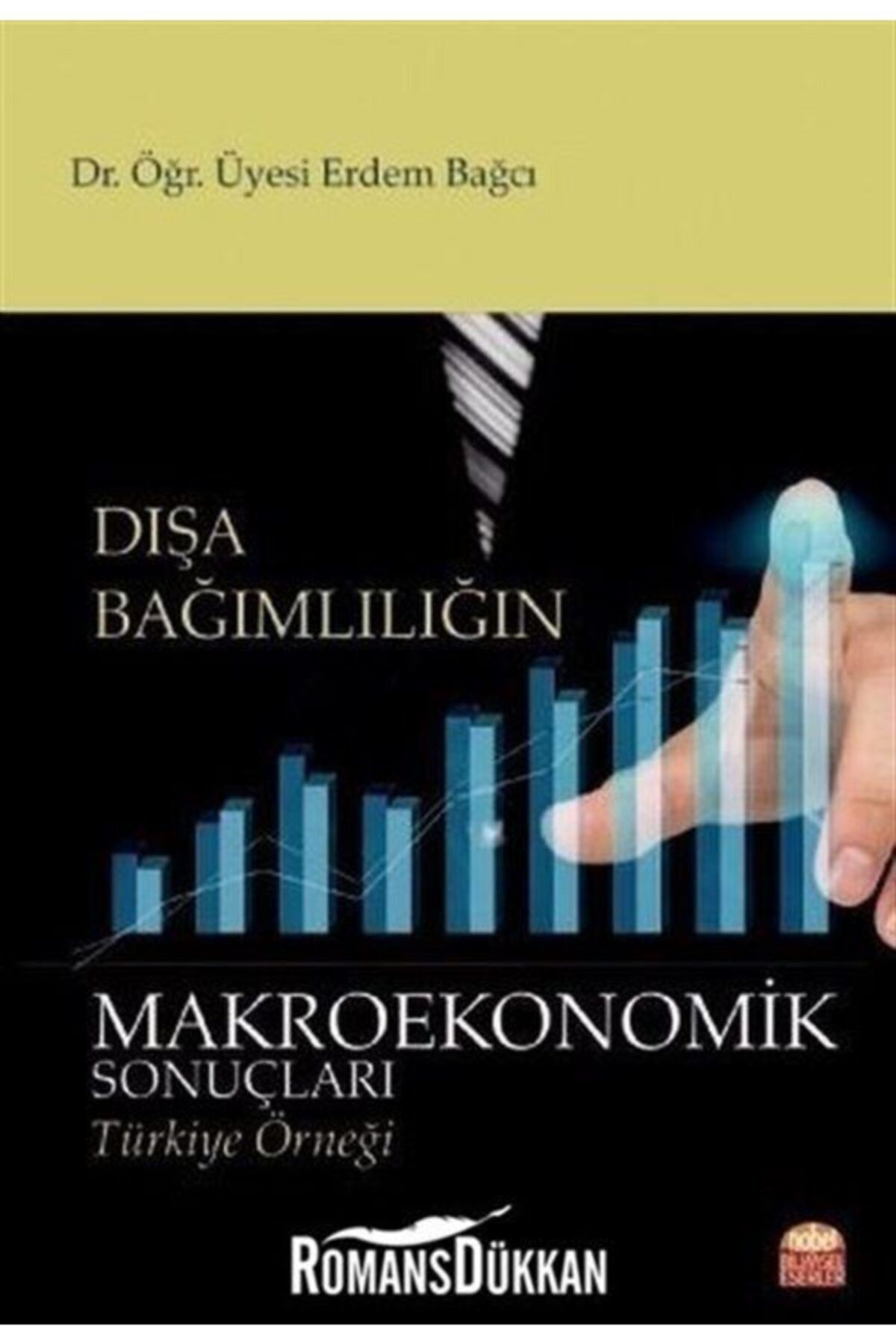 Nobel Akademik Yayıncılık Dışa Bağımlılığın Makroekonomik Sonuçları-türkiye Örneği