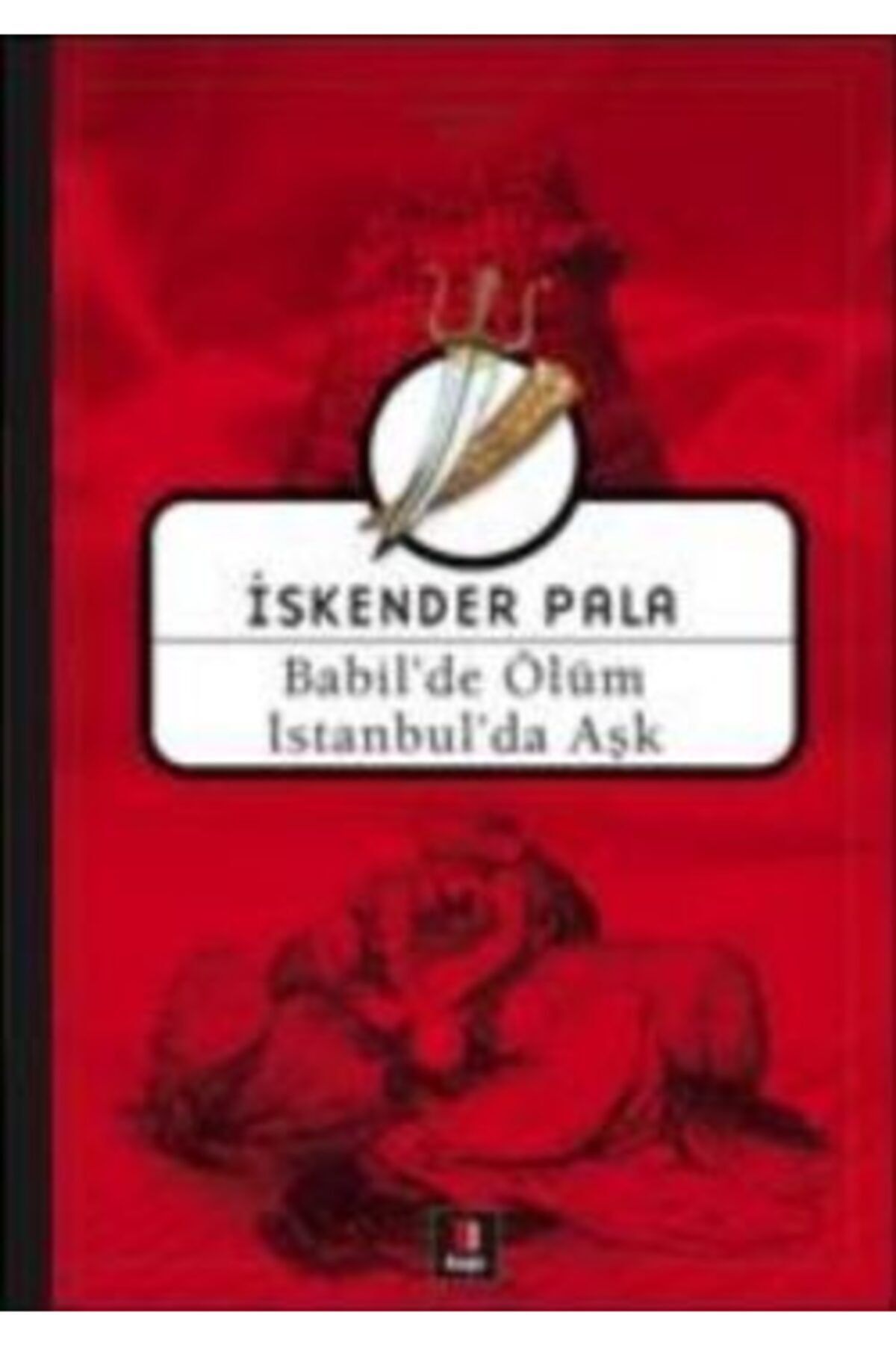 Kapı Yayınları Babil’de Ölüm Istanbul’da Aşk - Iskender Pala -