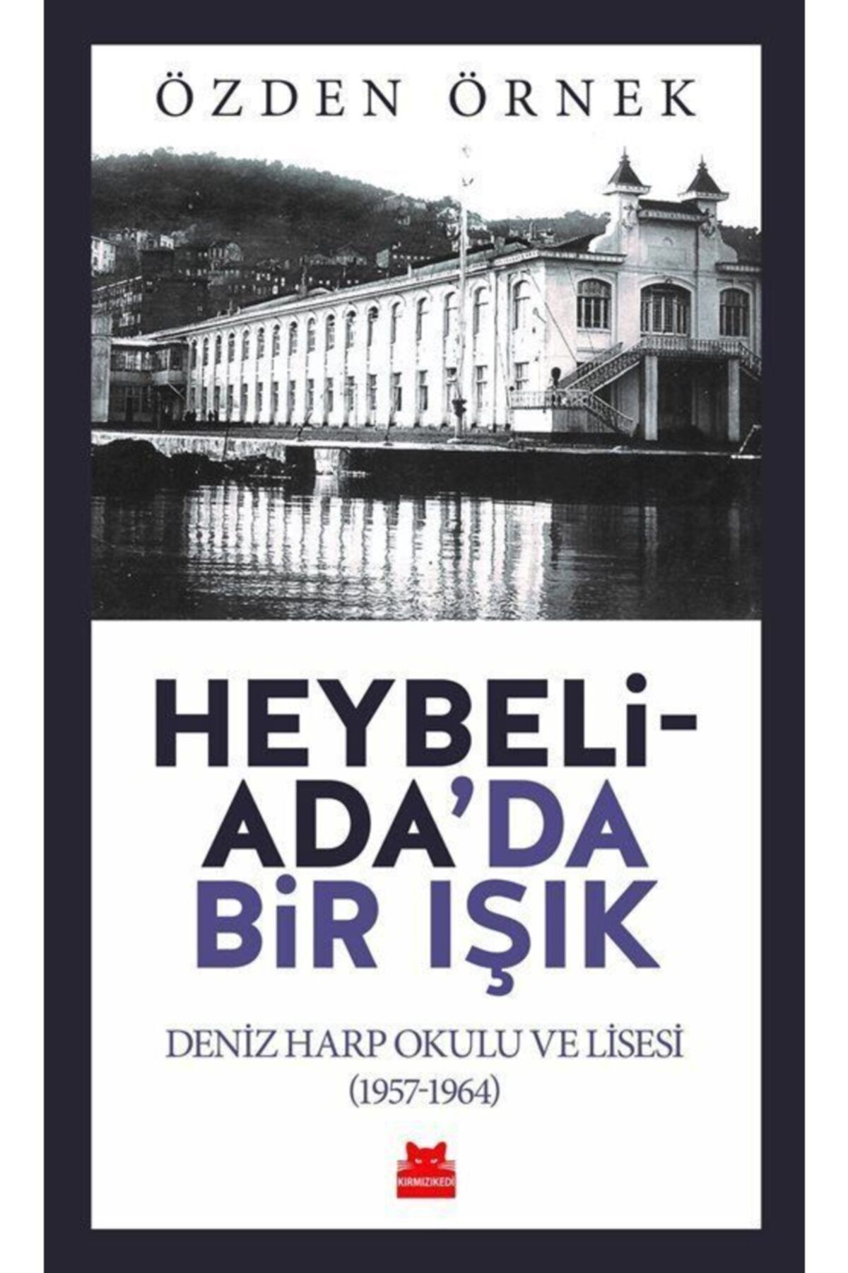 Kırmızı Kedi Yayınları Heybeliada'da Bir Işık & Deniz Harp Okulu Ve Lisesi (1957-1964)